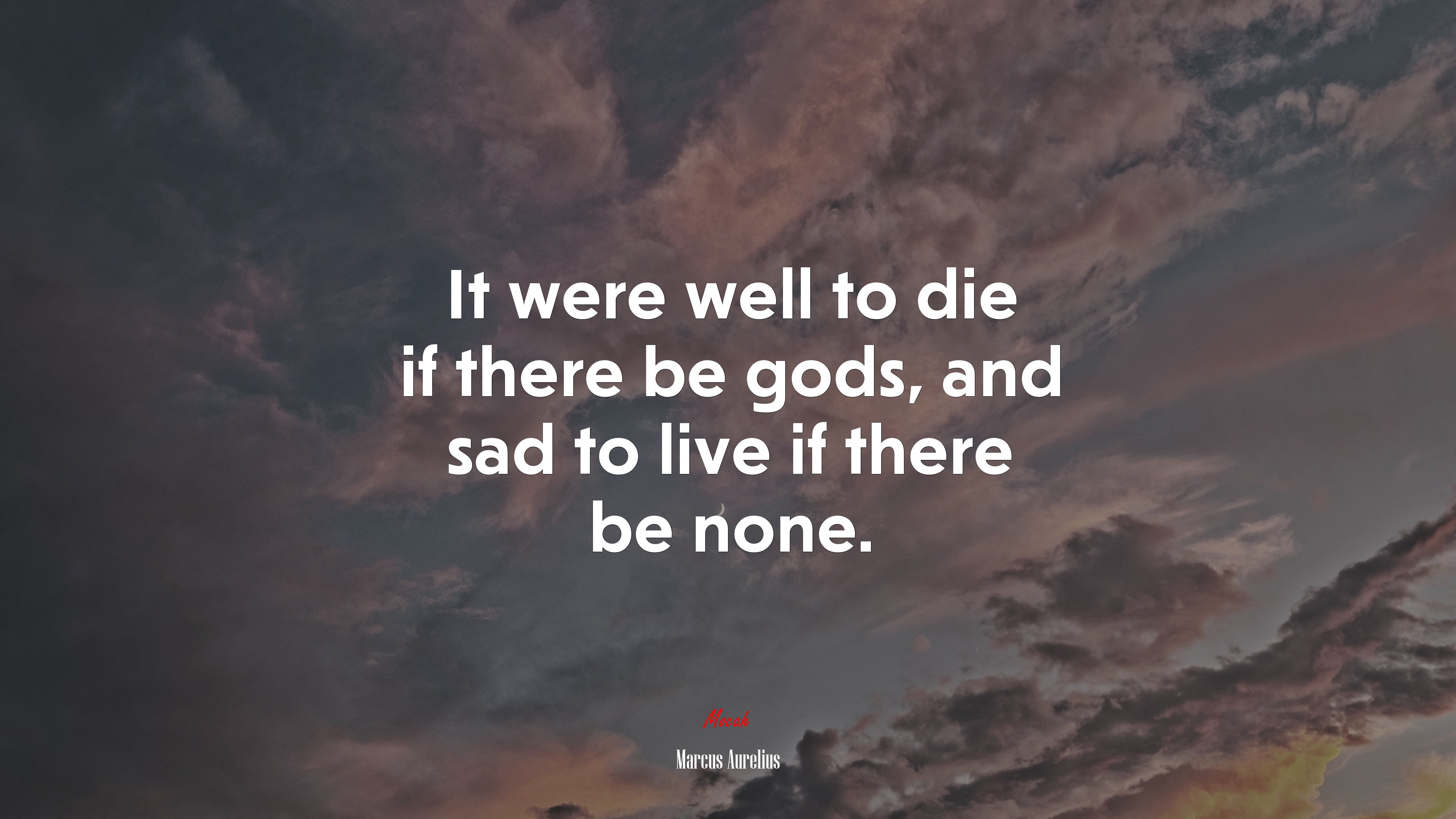 It were well to die if there be gods, and sad to live if there be none. | Marcus Aurelius quote HD Wallpaper