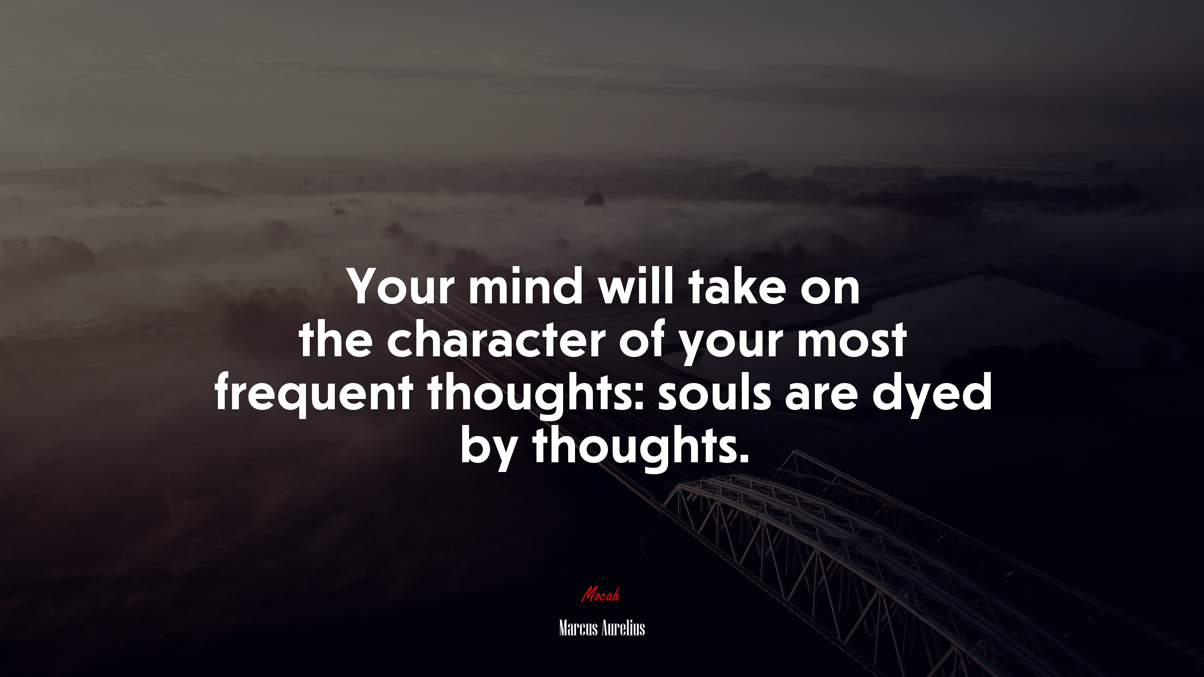 Your mind will take on the character of your most frequent thoughts: souls are dyed by thoughts. | Marcus Aurelius quote HD Wallpaper