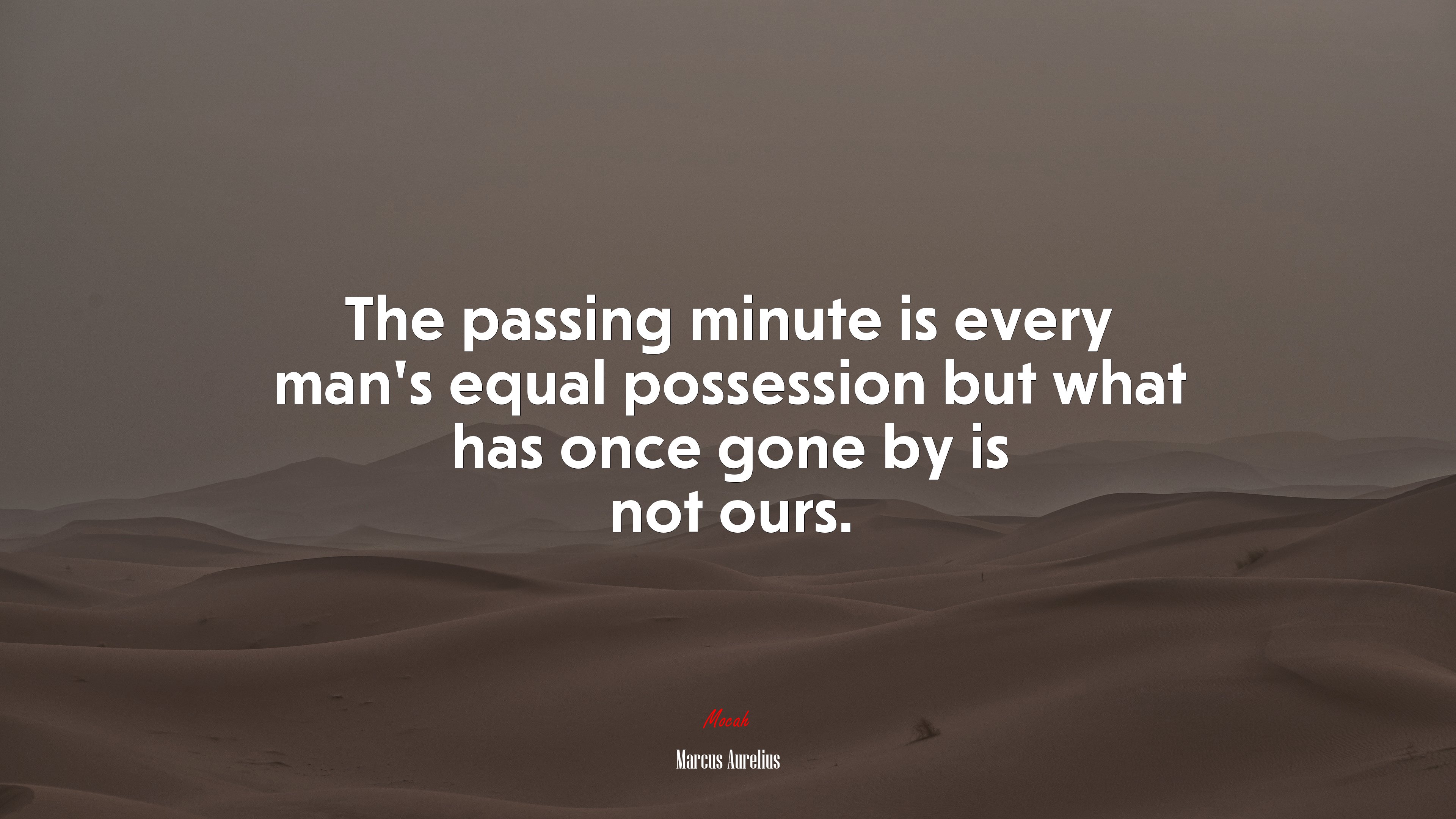 The passing minute is every man’s equal possession but what has once gone by is not ours. | Marcus Aurelius quote HD Wallpaper