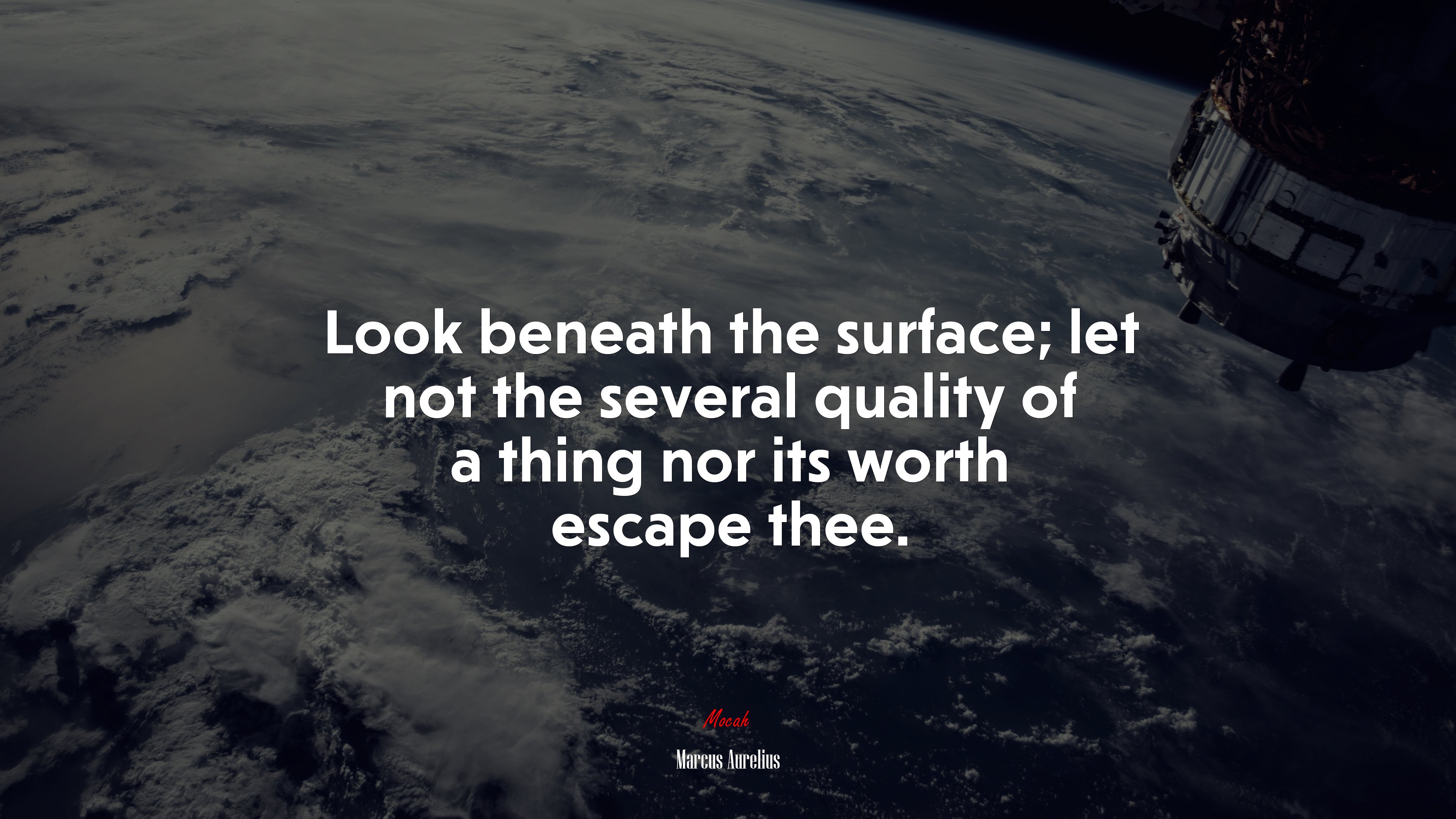 Look beneath the surface; let not the several quality of a thing nor its worth escape thee. | Marcus Aurelius quote HD Wallpaper
