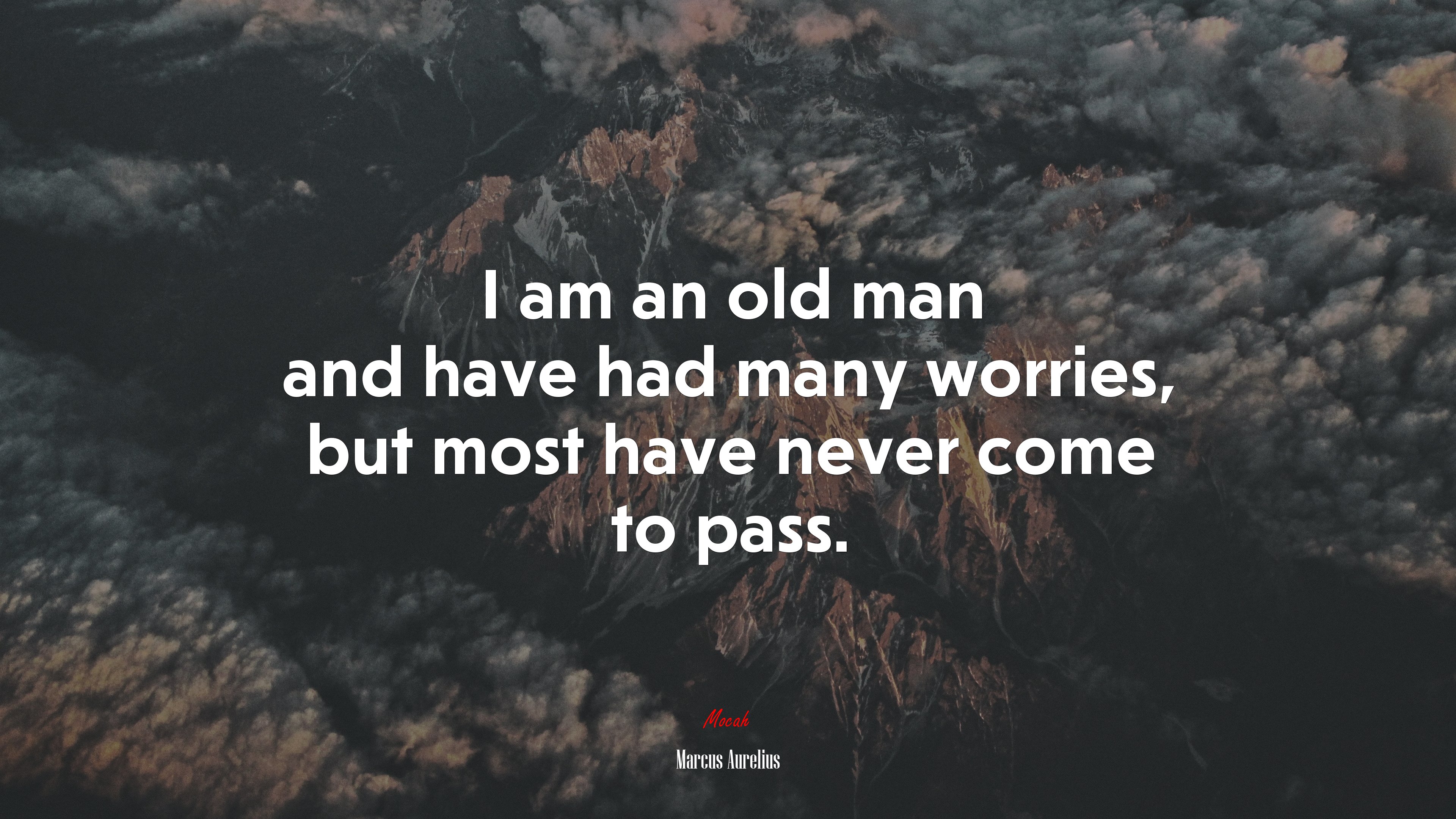 I am an old man and have had many worries, but most have never come to pass. | Marcus Aurelius quote HD Wallpaper