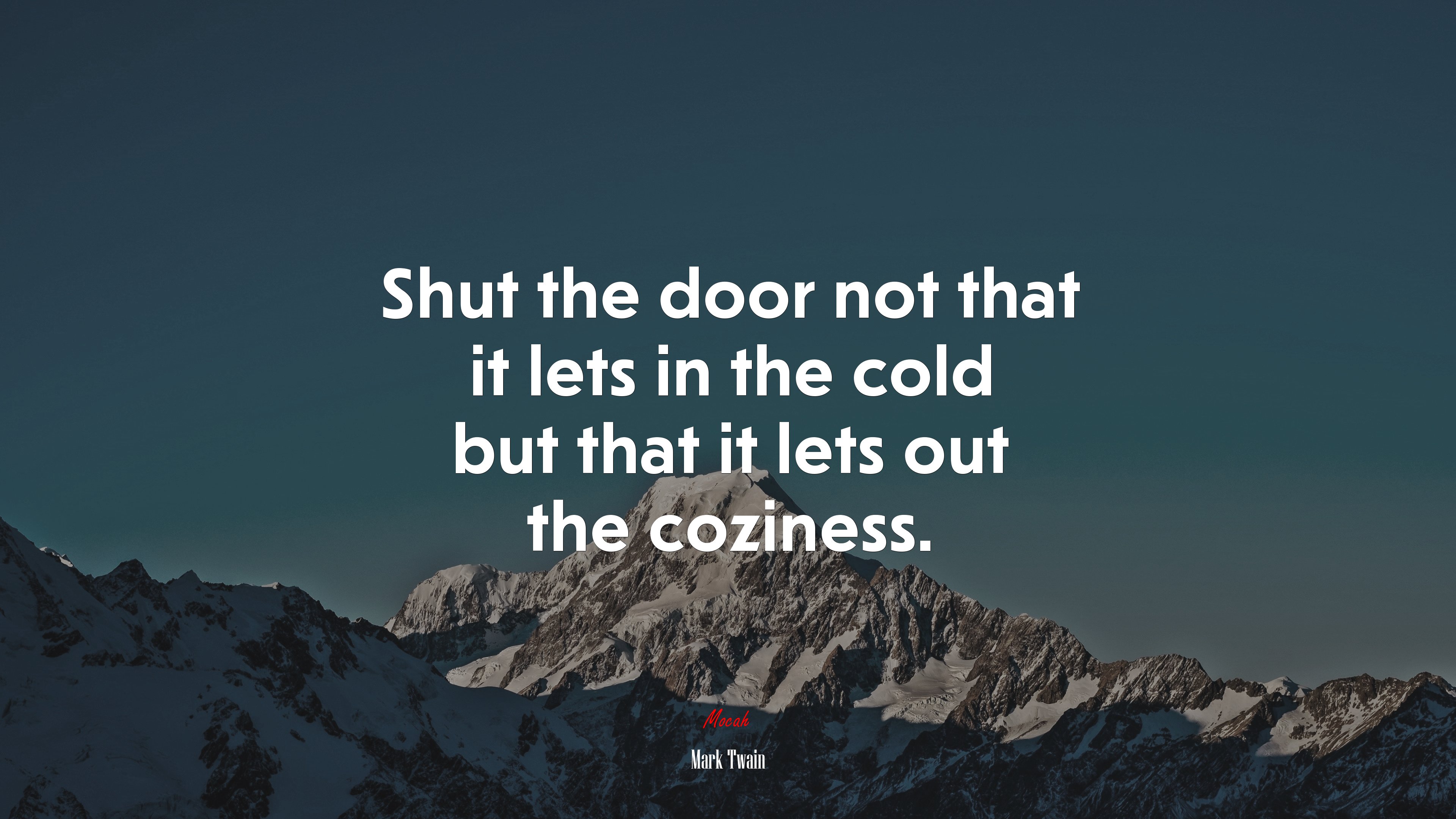 Shut the door not that it lets in the cold but that it lets out the coziness. | Mark Twain quote HD Wallpaper