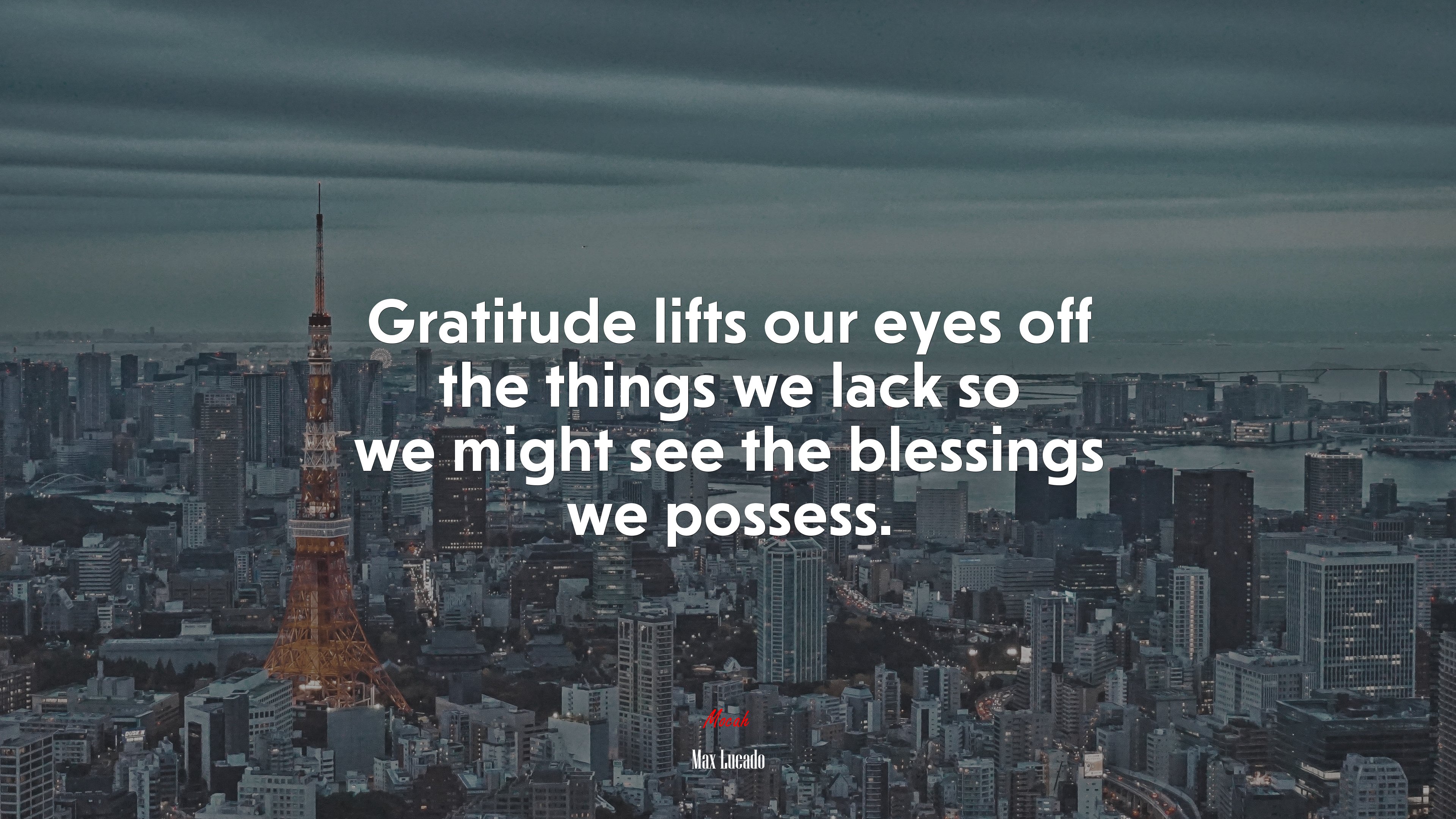 Gratitude lifts our eyes off the things we lack so we might see the blessings we possess. | Max Lucado quote HD Wallpaper