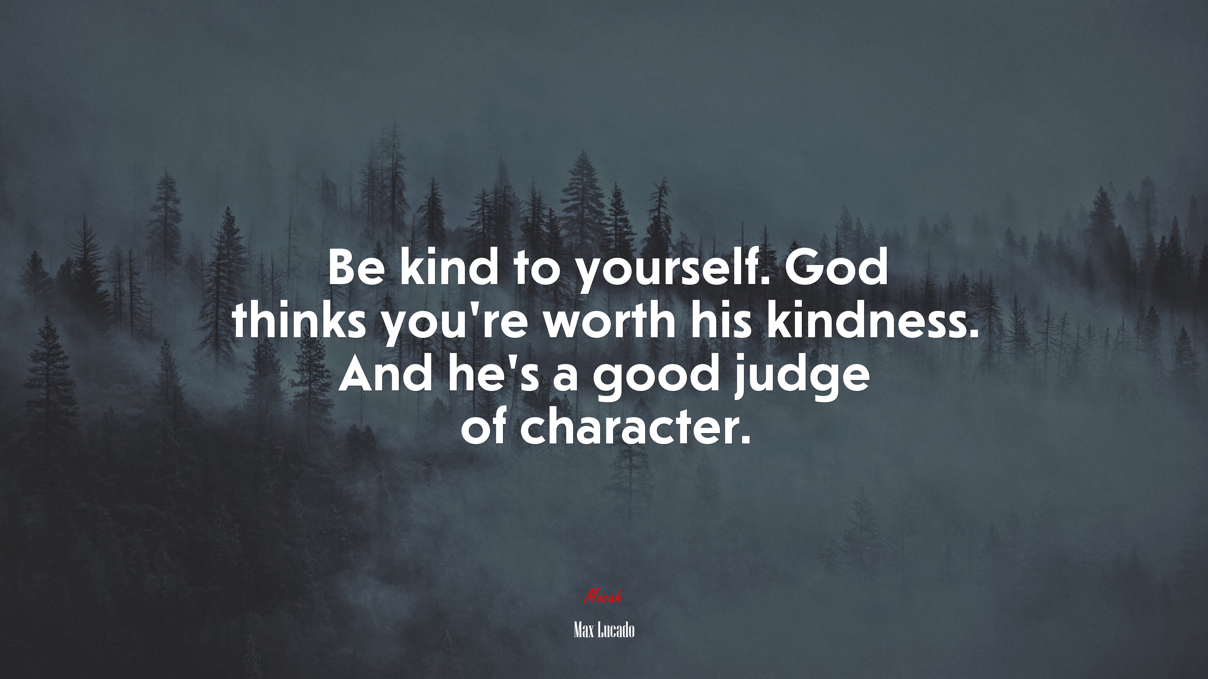Be kind to yourself. God thinks you’re worth his kindness. And he’s a good judge of character. | Max Lucado quote HD Wallpaper