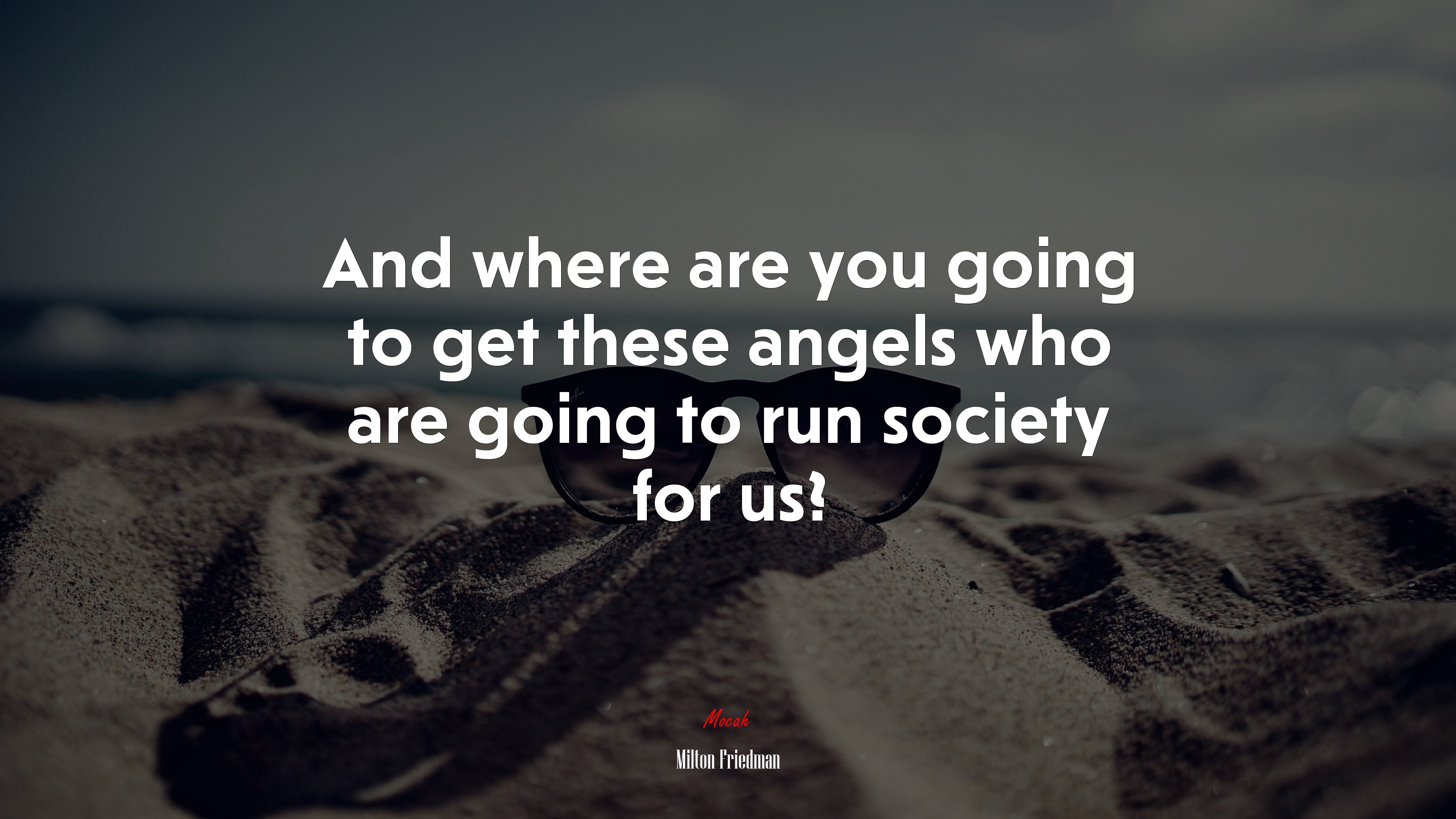 And where are you going to get these angels who are going to run society for us? | Milton Friedman quote HD Wallpaper