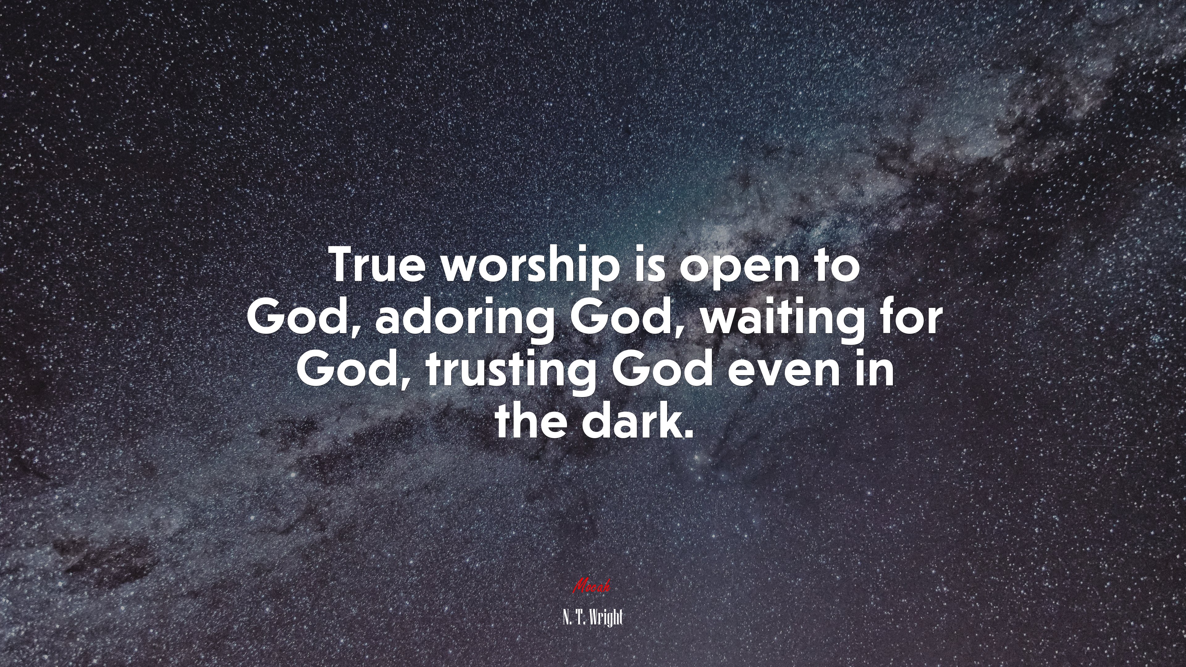 True worship is open to God, adoring God, waiting for God, trusting God even in the dark. | N. T. Wright quote HD Wallpaper