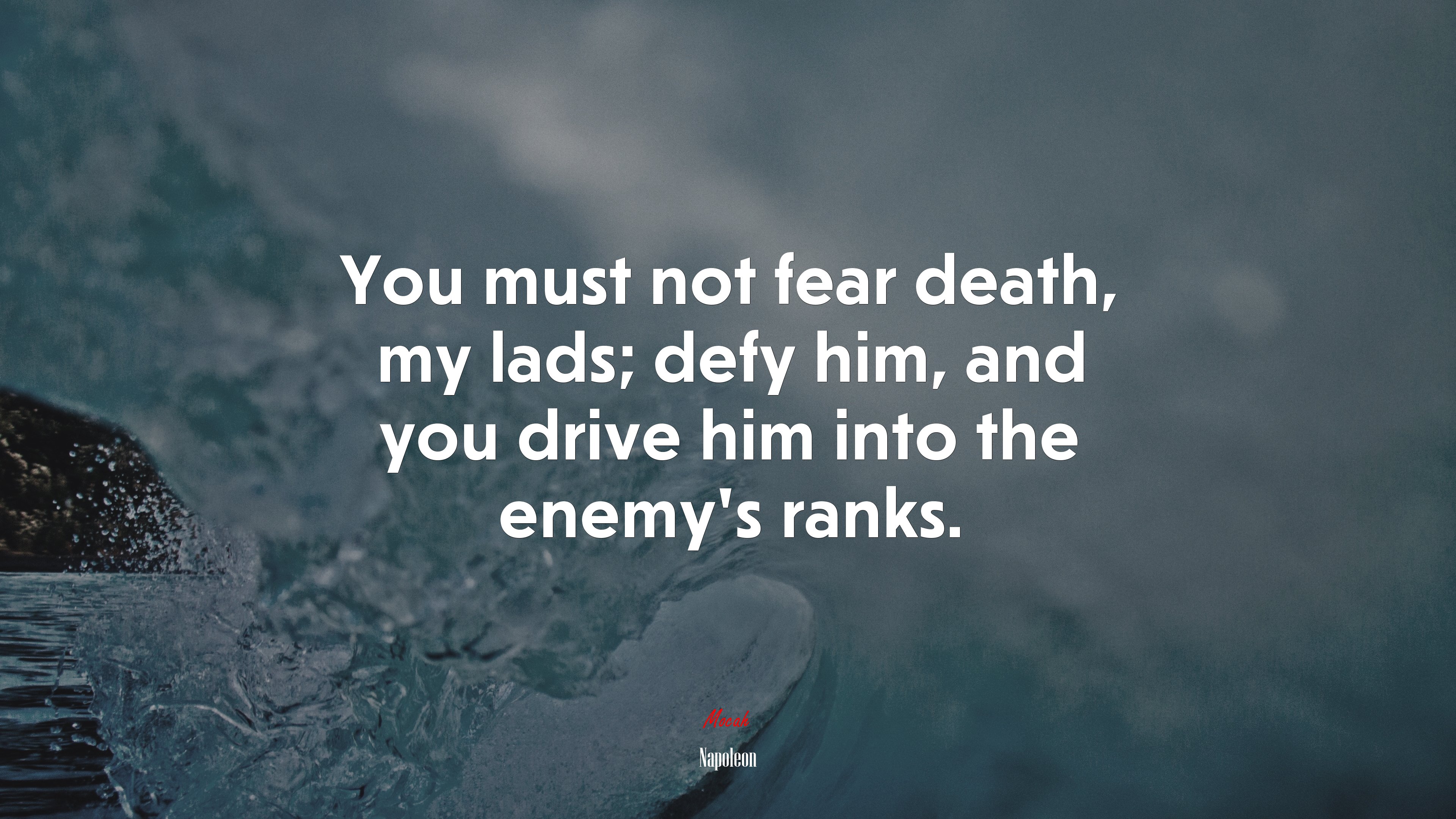 You must not fear death, my lads; defy him, and you drive him into the enemy’s ranks. | Napoleon quote HD Wallpaper