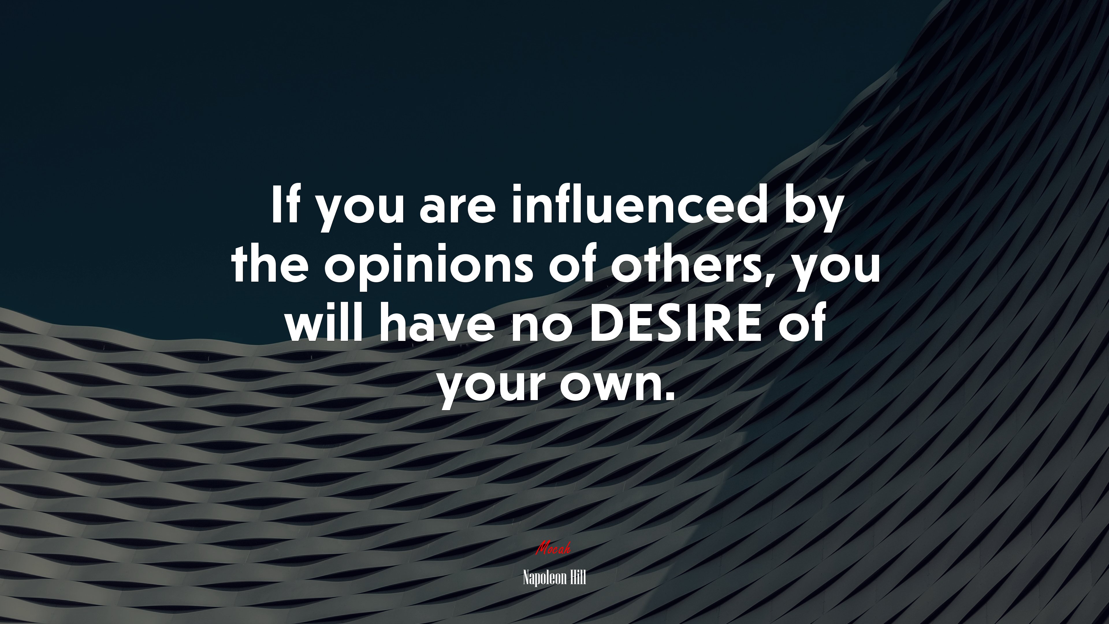 If you are influenced by the opinions of others, you will have no DESIRE of your own. | Napoleon Hill quote HD Wallpaper