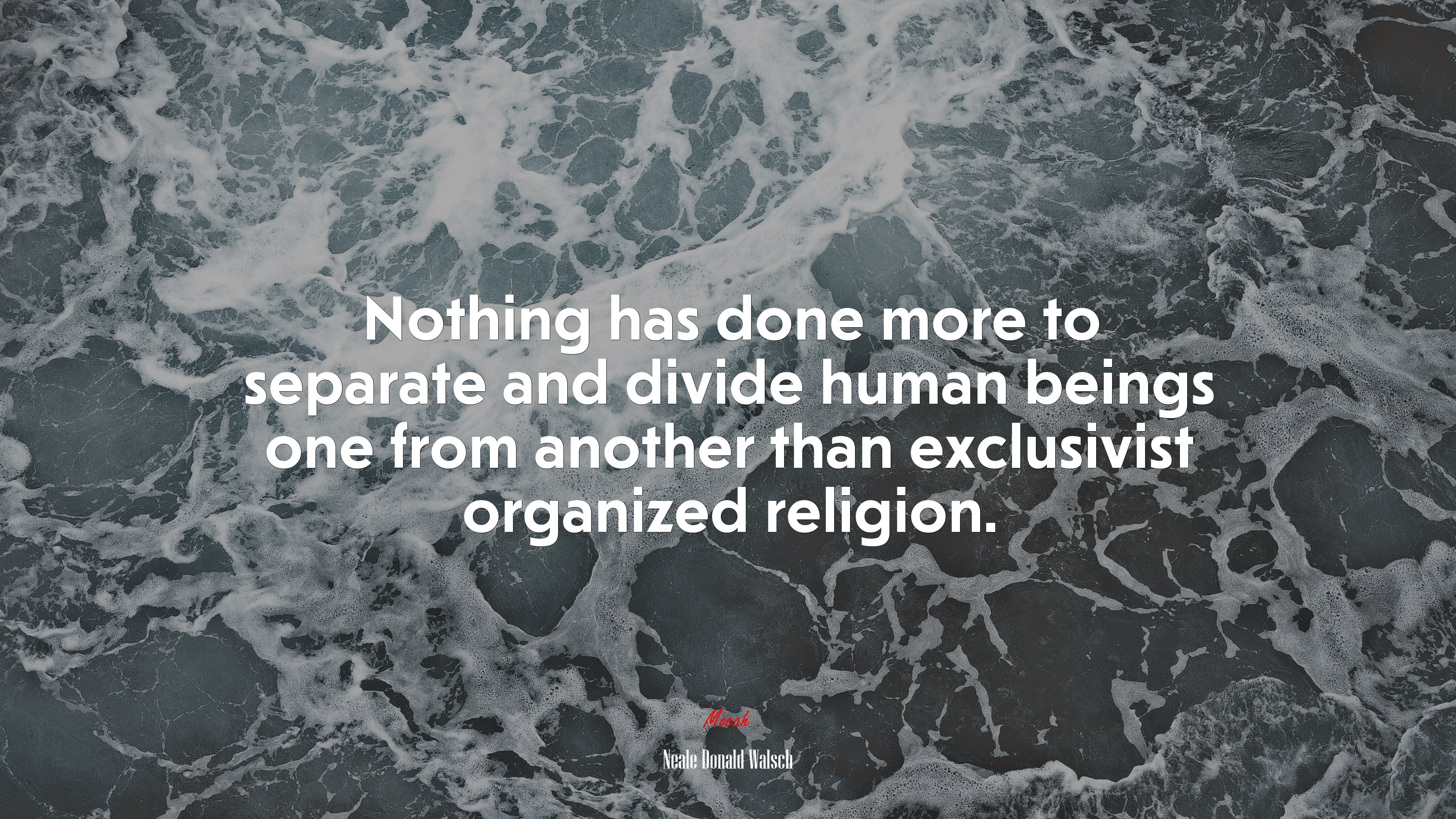 Nothing has done more to separate and divide human beings one from another than exclusivist organized religion. | Neale Donald Walsch quote HD Wallpaper