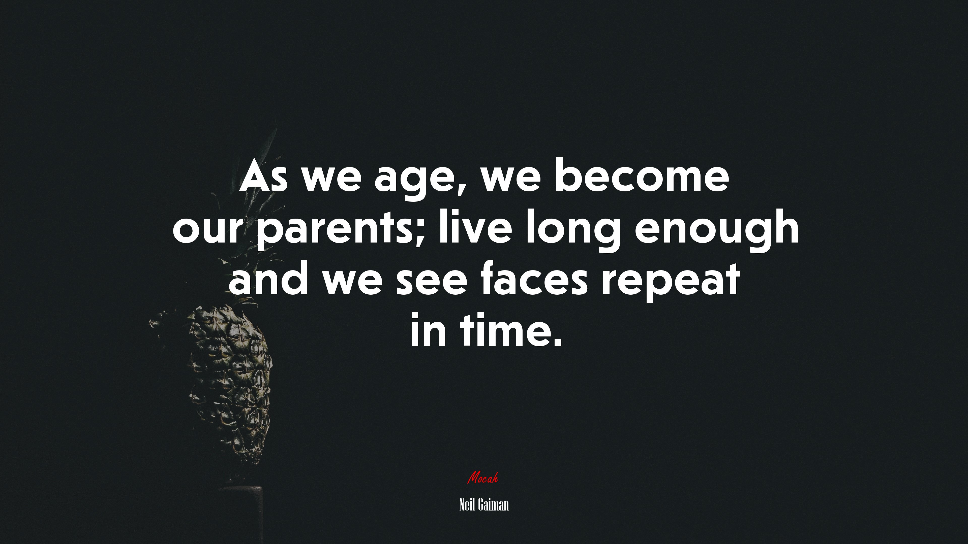 As we age, we become our parents; live long enough and we see faces repeat in time. | Neil Gaiman quote HD Wallpaper