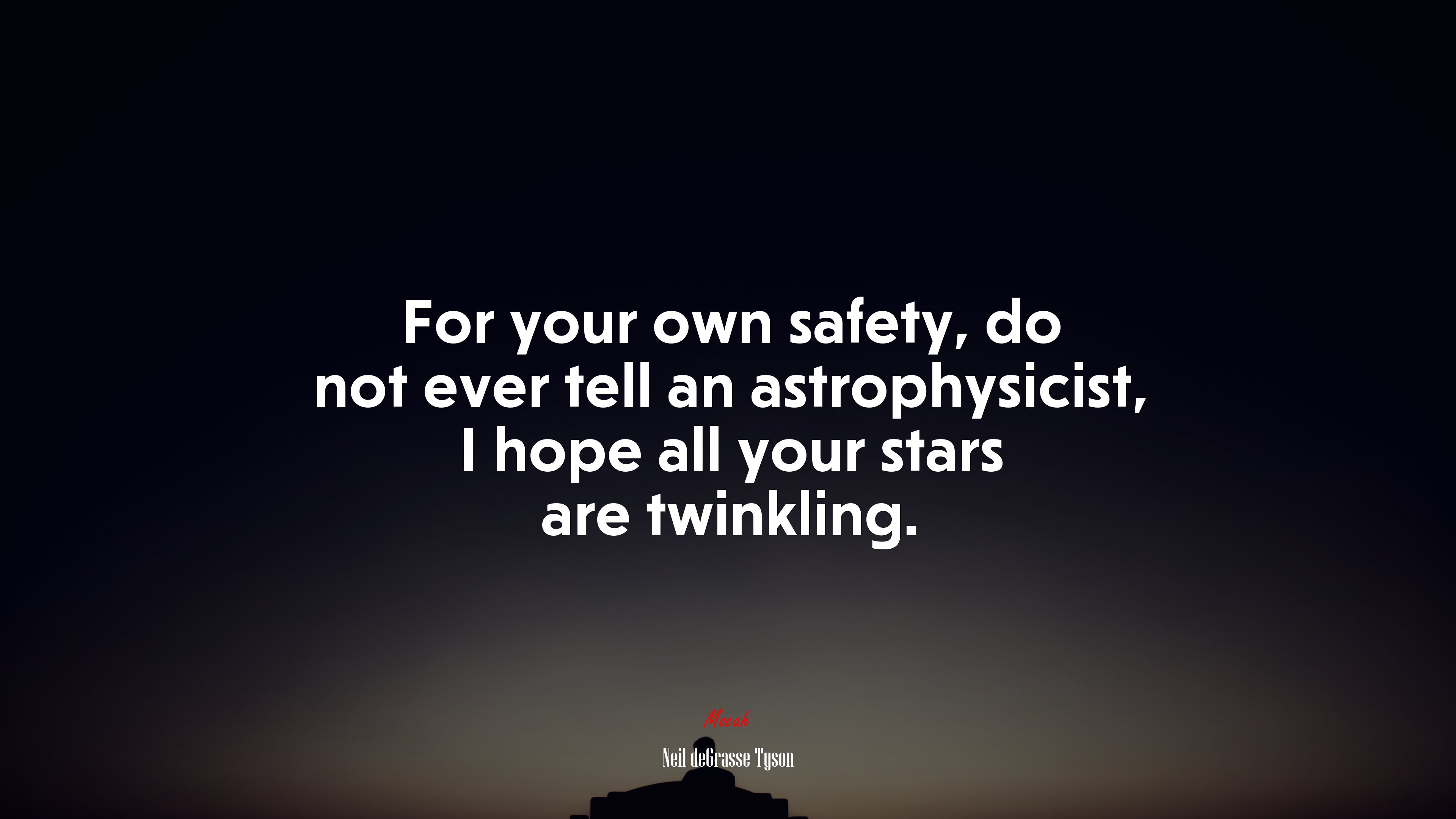For your own safety, do not ever tell an astrophysicist, I hope all your stars are twinkling. | Neil deGrasse Tyson quote HD Wallpaper