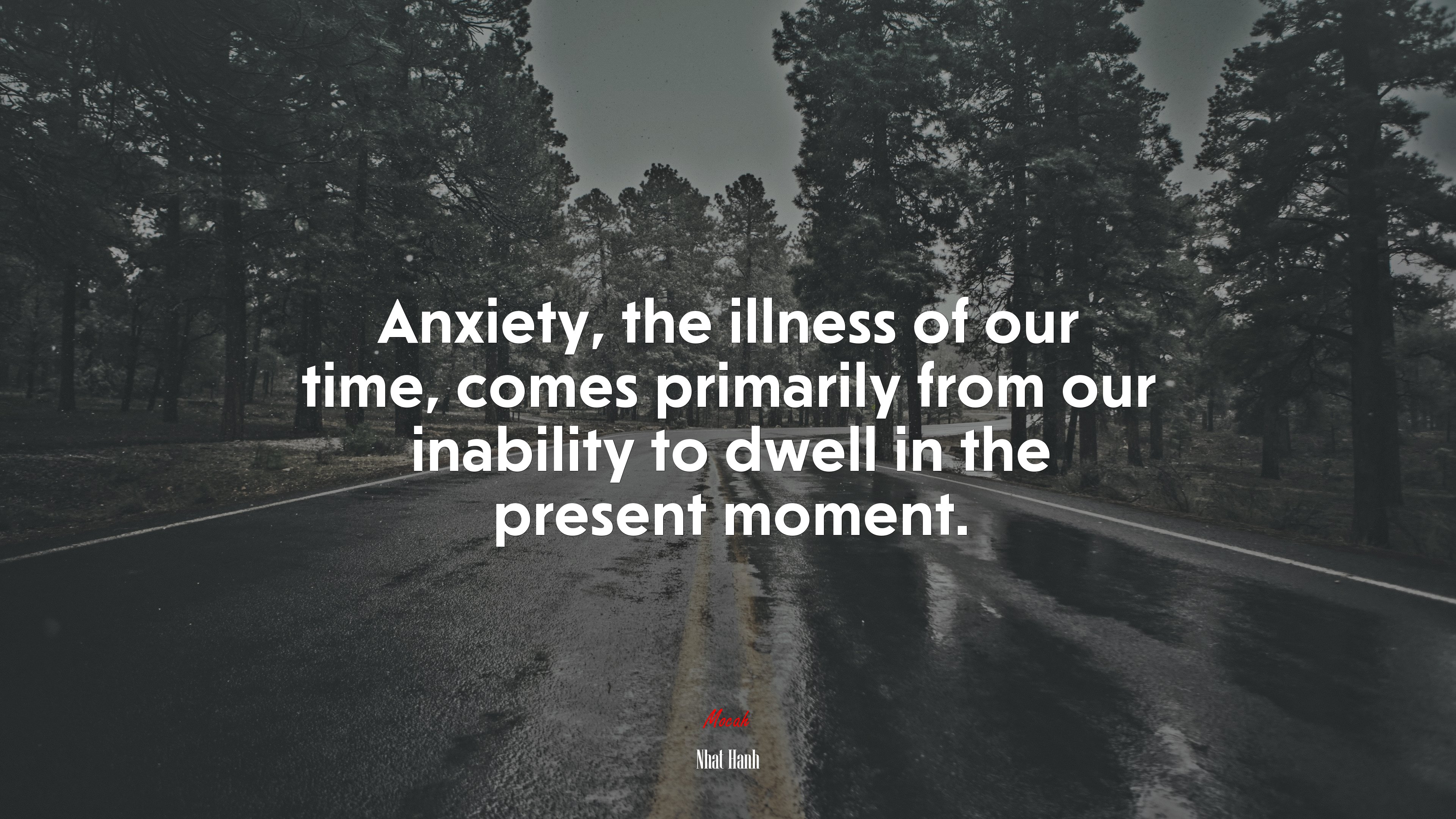 Anxiety, the illness of our time, comes primarily from our inability to dwell in the present moment. | Nhat Hanh quote HD Wallpaper