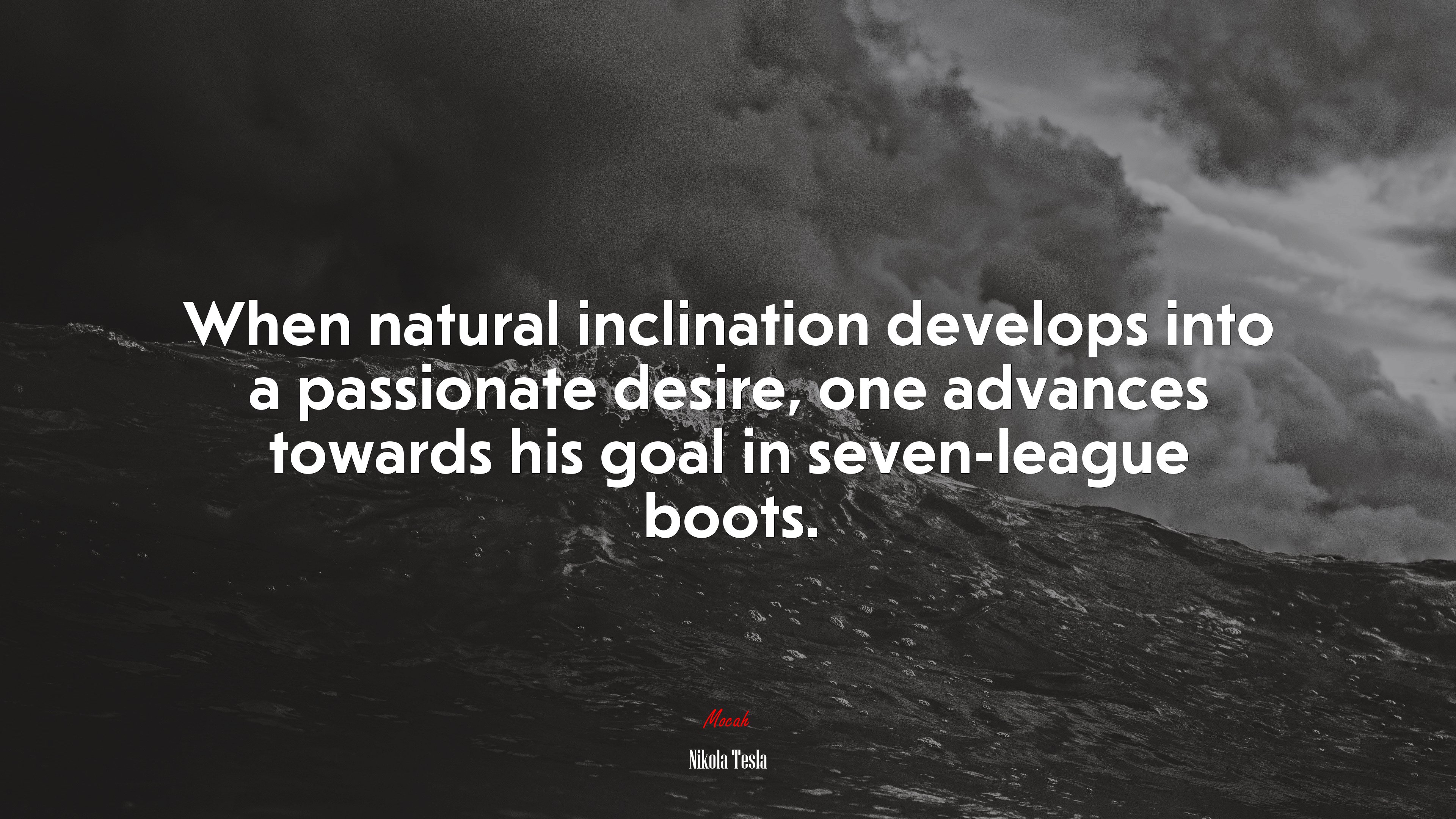 When natural inclination develops into a passionate desire, one advances towards his goal in seven-league boots. | Nikola Tesla quote HD Wallpaper