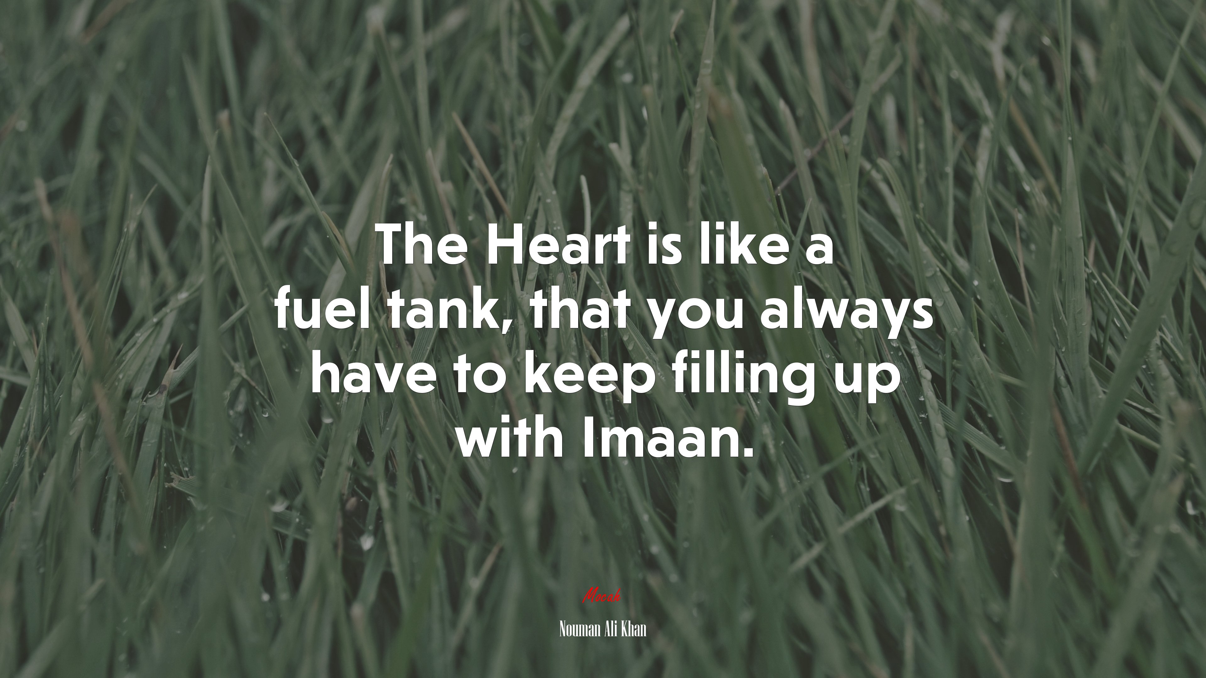 The Heart is like a fuel tank, that you always have to keep filling up with Imaan. | Nouman Ali Khan quote HD Wallpaper