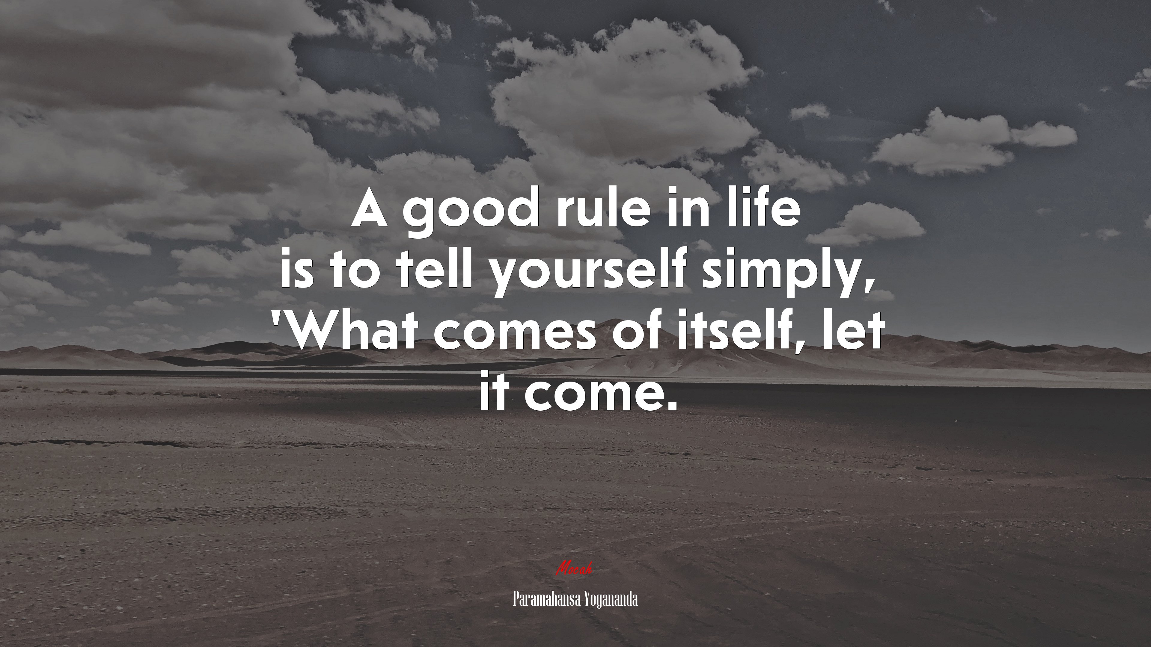 A good rule in life is to tell yourself simply, ’What comes of itself, let it come. | Paramahansa Yogananda quote HD Wallpaper