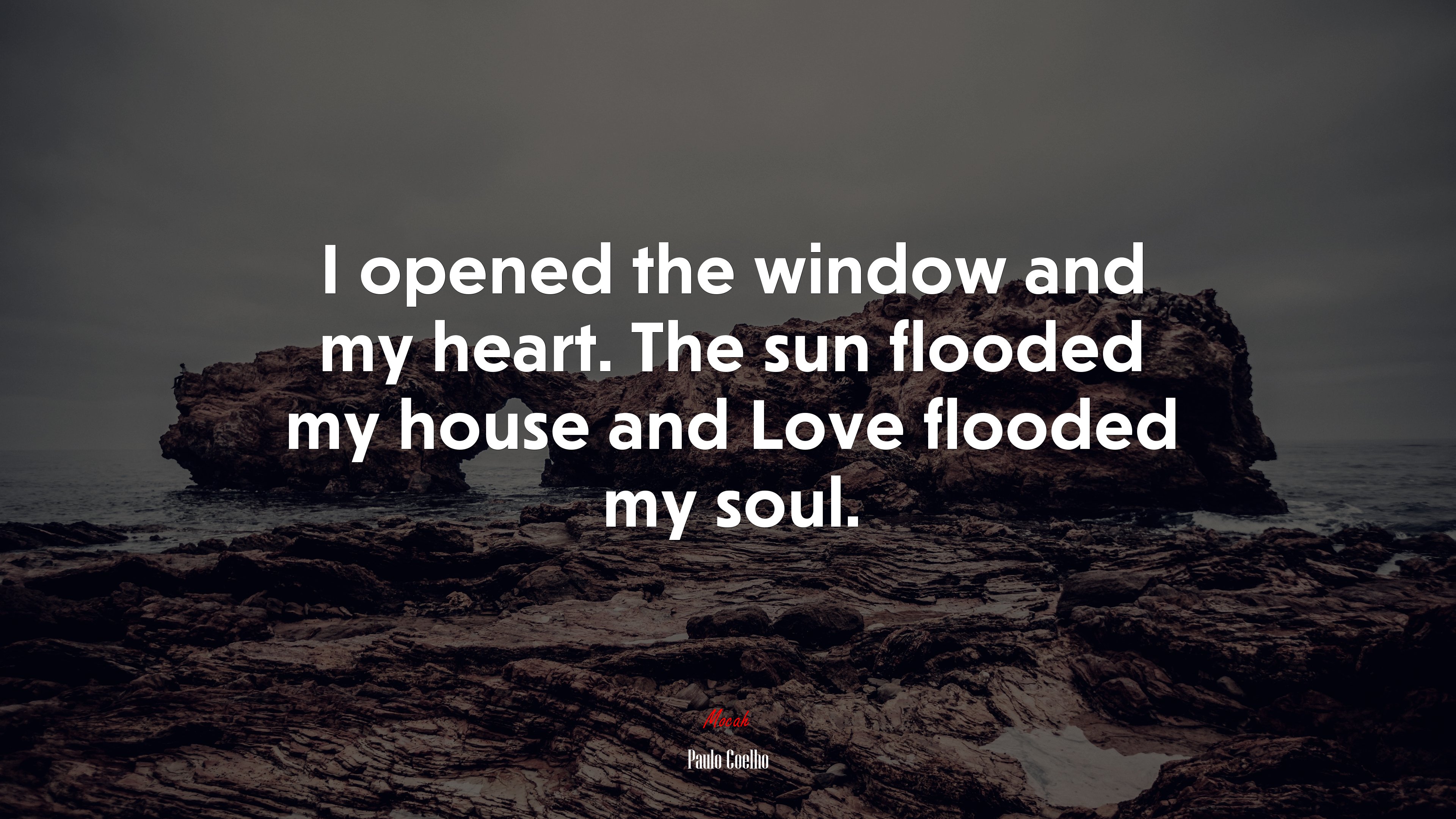 I opened the window and my heart. The sun flooded my house and Love flooded my soul. | Paulo Coelho quote HD Wallpaper