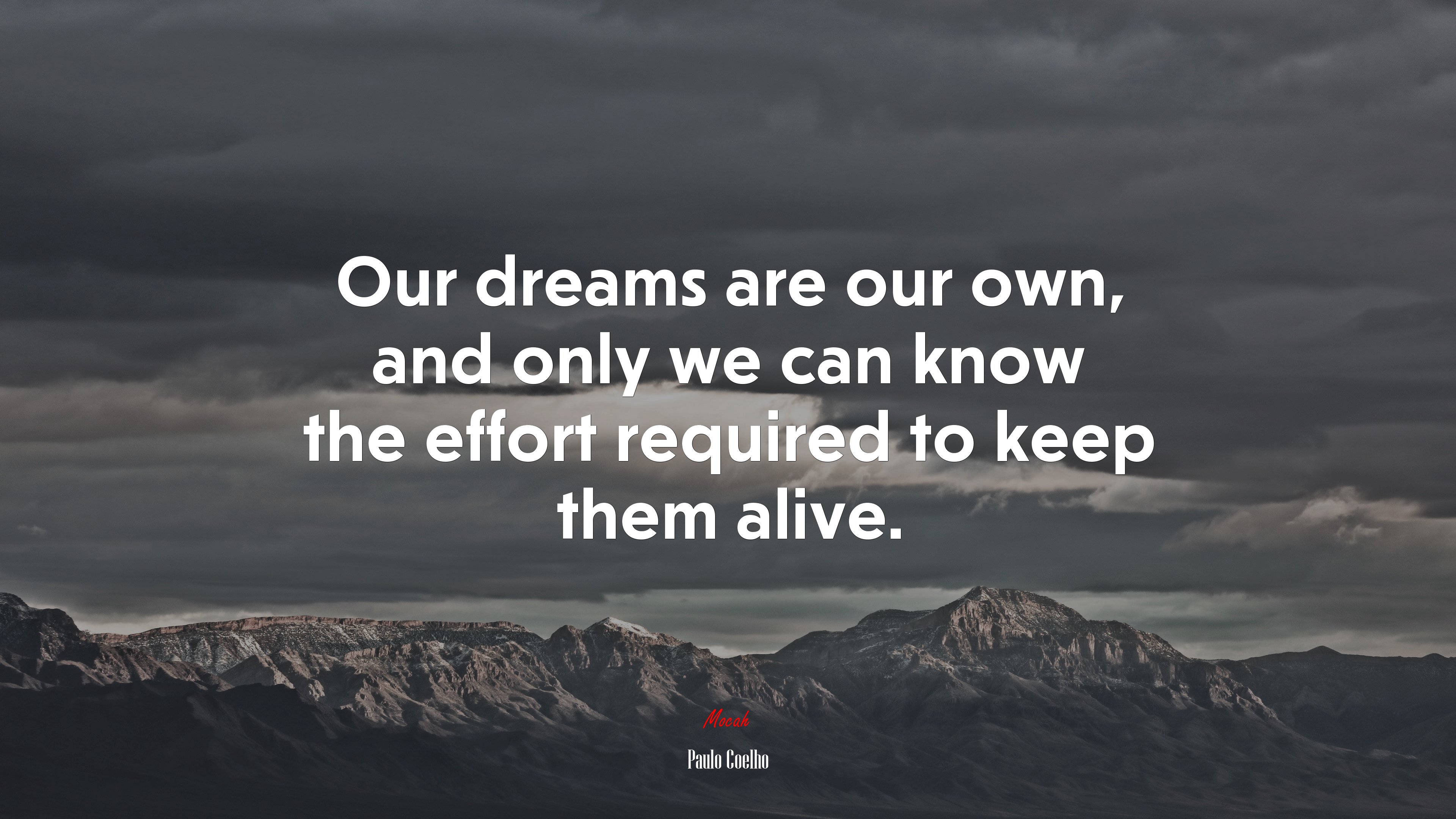 Our dreams are our own, and only we can know the effort required to keep them alive. | Paulo Coelho quote HD Wallpaper