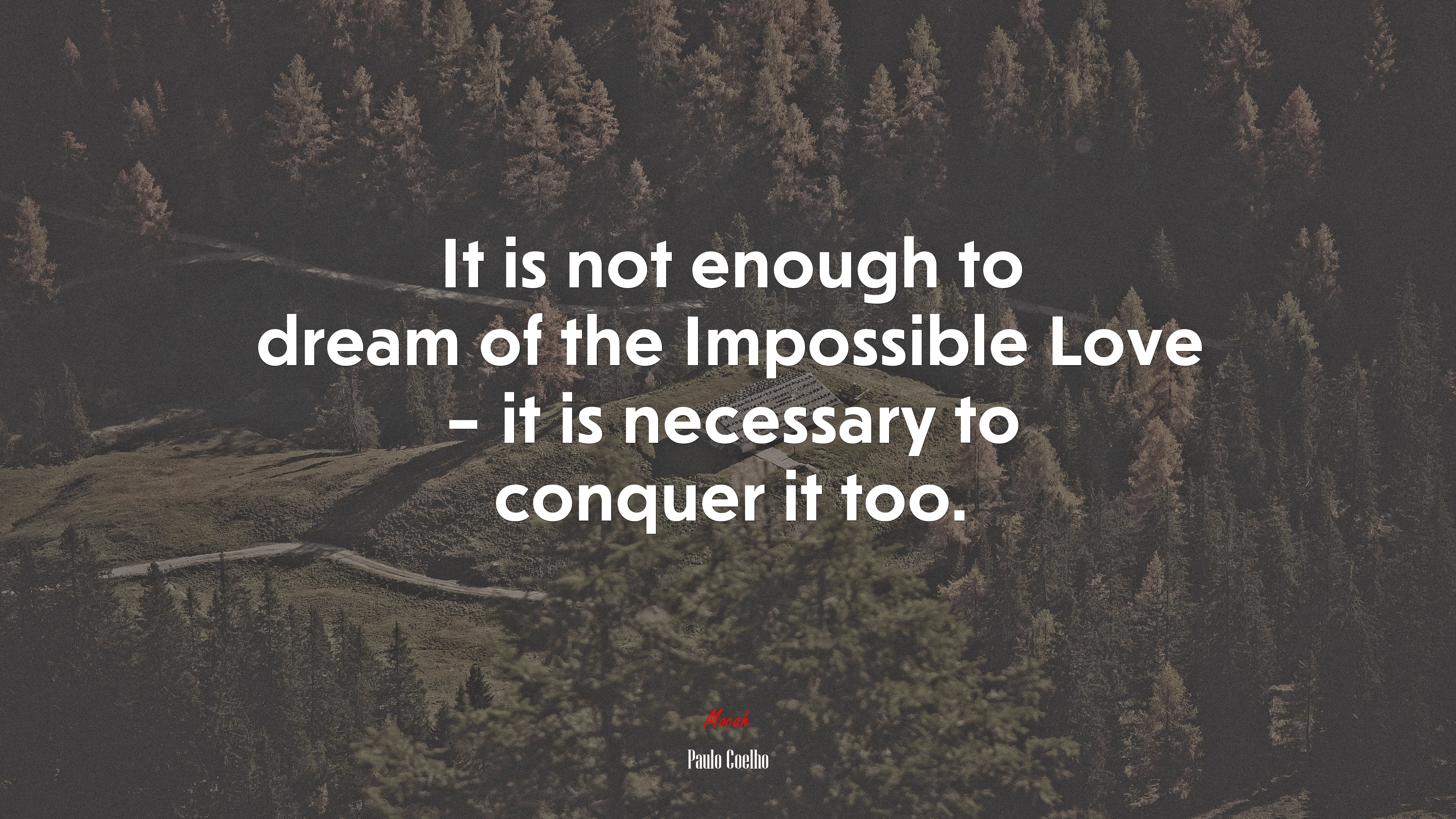 It is not enough to dream of the Impossible Love – it is necessary to conquer it too. | Paulo Coelho quote HD Wallpaper