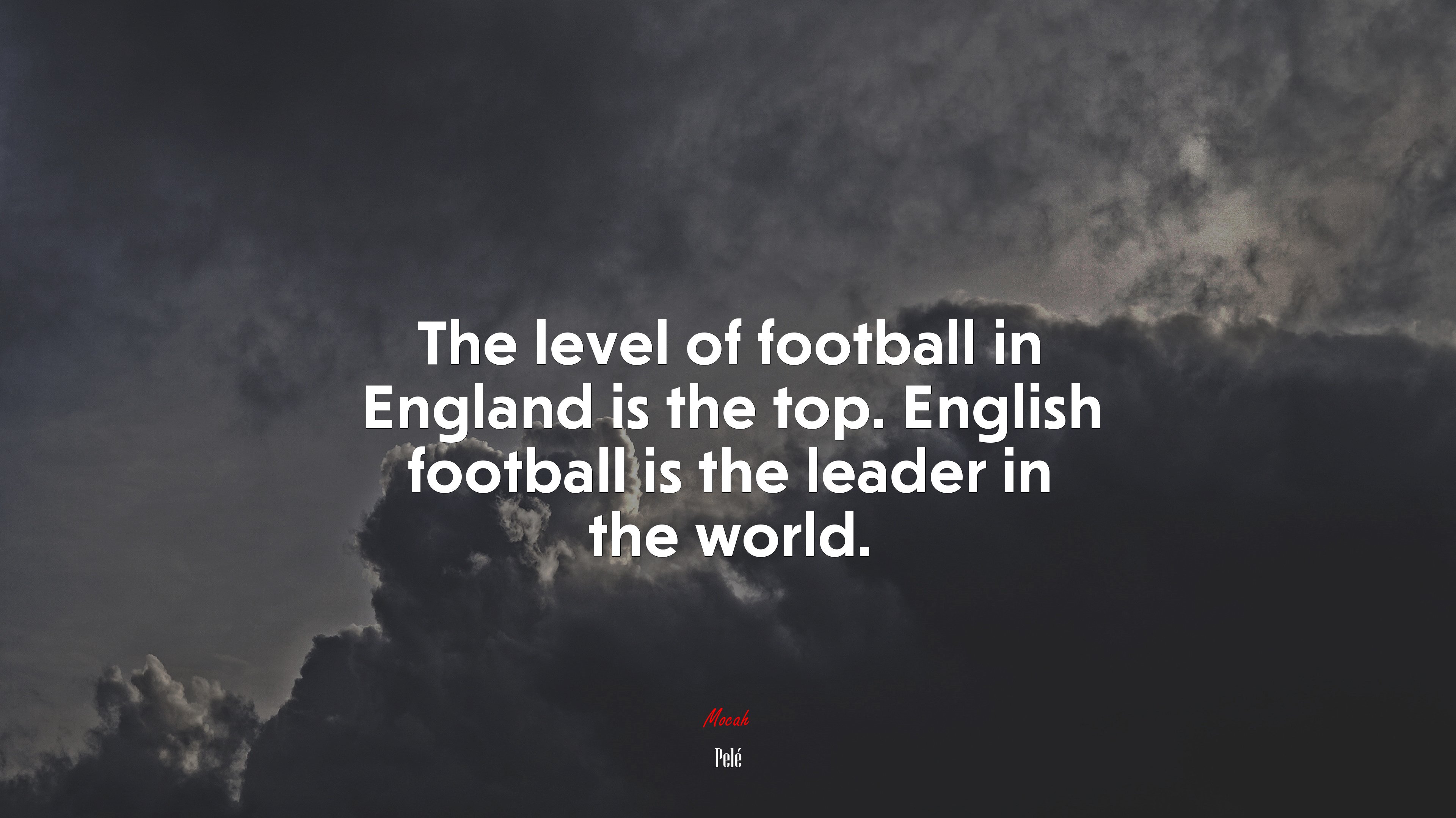The level of football in England is the top. English football is the leader in the world. | Pelé quote HD Wallpaper