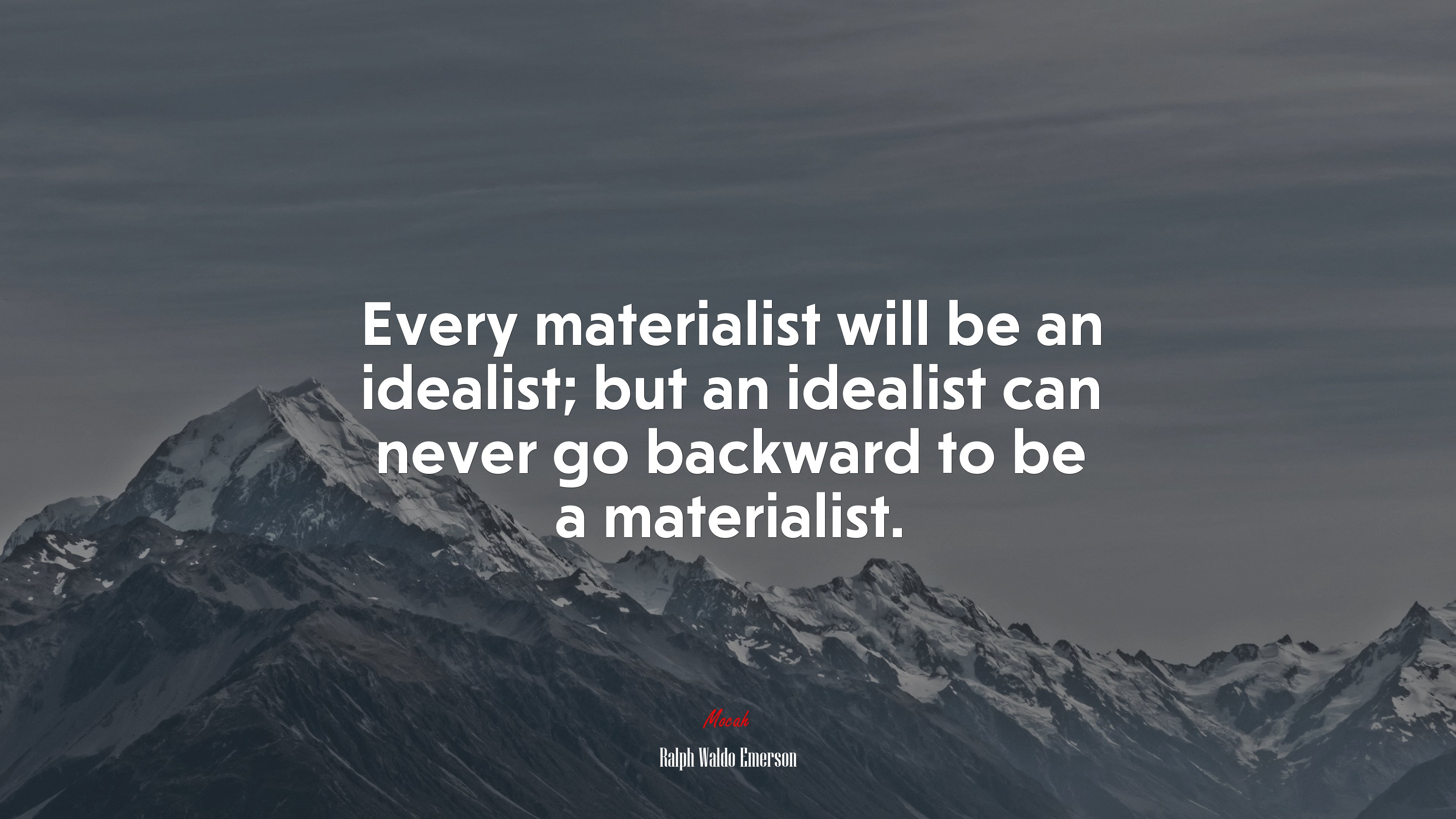 Every materialist will be an idealist; but an idealist can never go backward to be a materialist. | Ralph Waldo Emerson quote HD Wallpaper