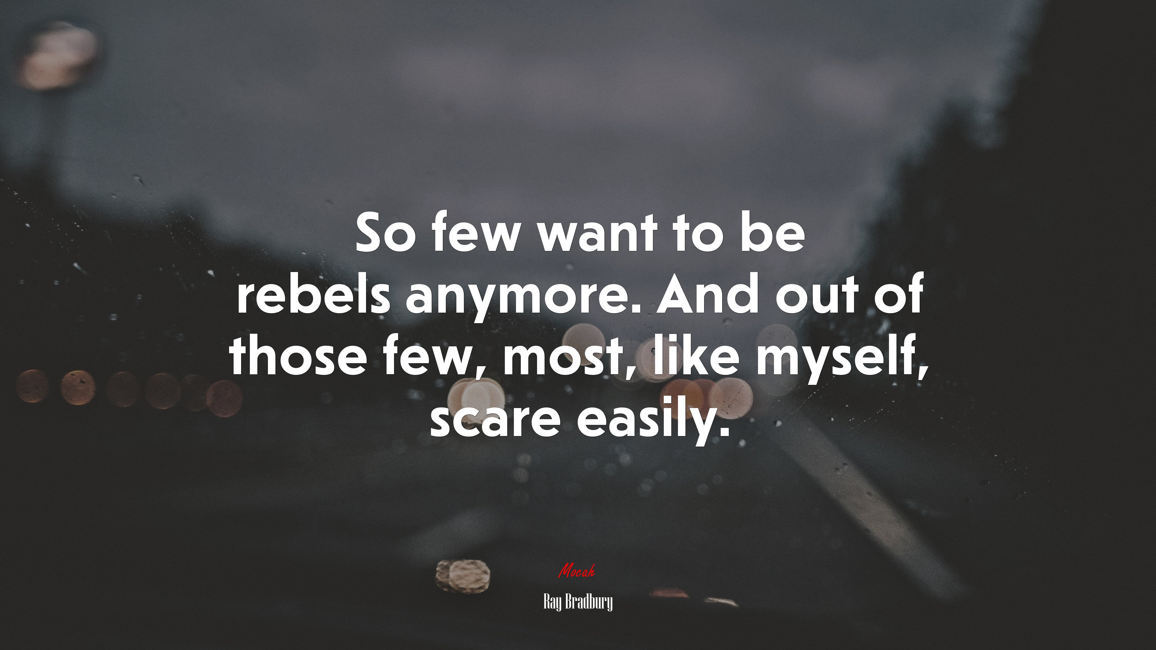 So few want to be rebels anymore. And out of those few, most, like myself, scare easily. | Ray Bradbury quote HD Wallpaper