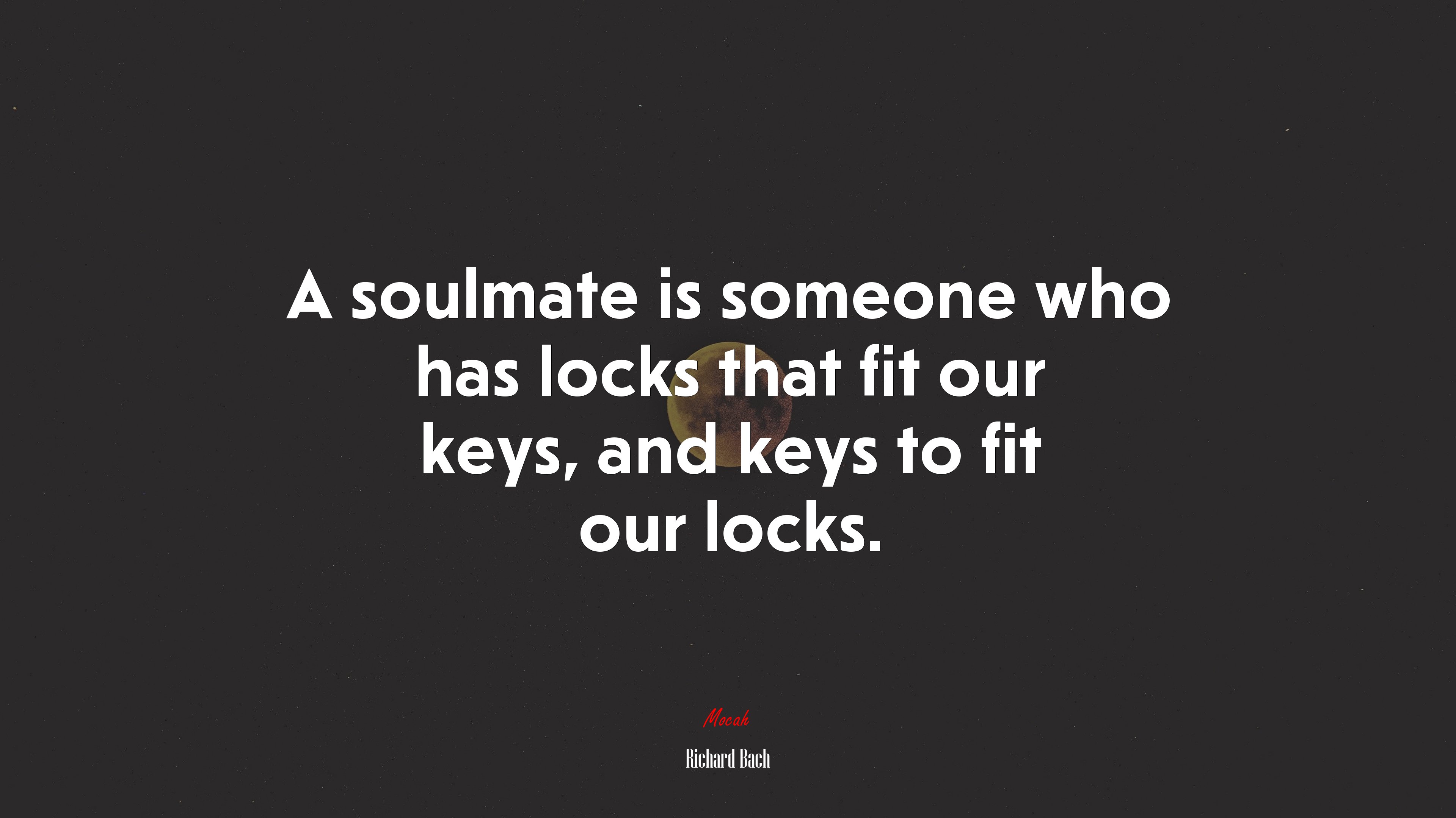 A soulmate is someone who has locks that fit our keys, and keys to fit our locks. | Richard Bach quote HD Wallpaper