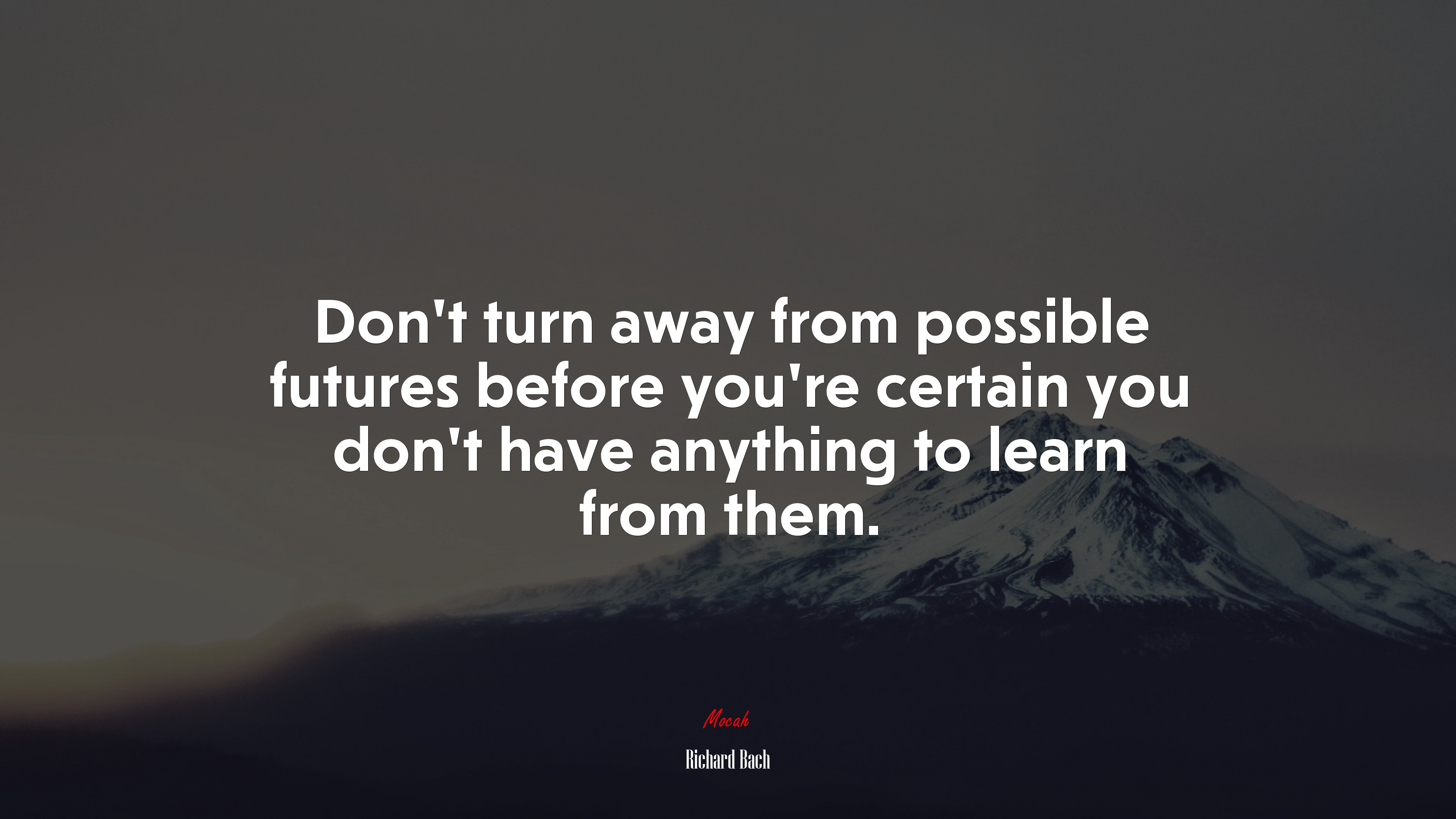 Don’t turn away from possible futures before you’re certain you don’t have anything to learn from them. | Richard Bach quote HD Wallpaper