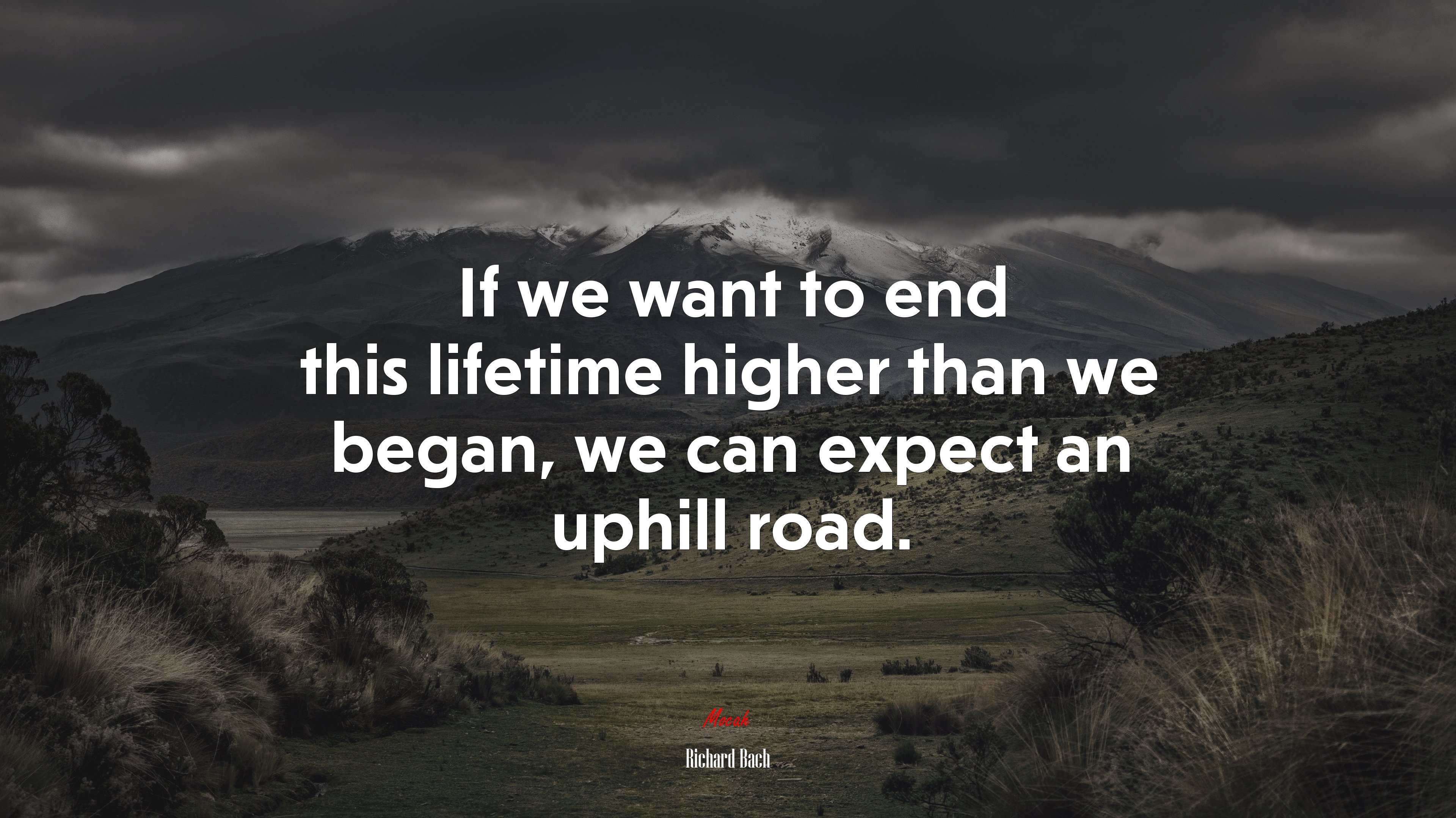 If we want to end this lifetime higher than we began, we can expect an uphill road. | Richard Bach quote HD Wallpaper