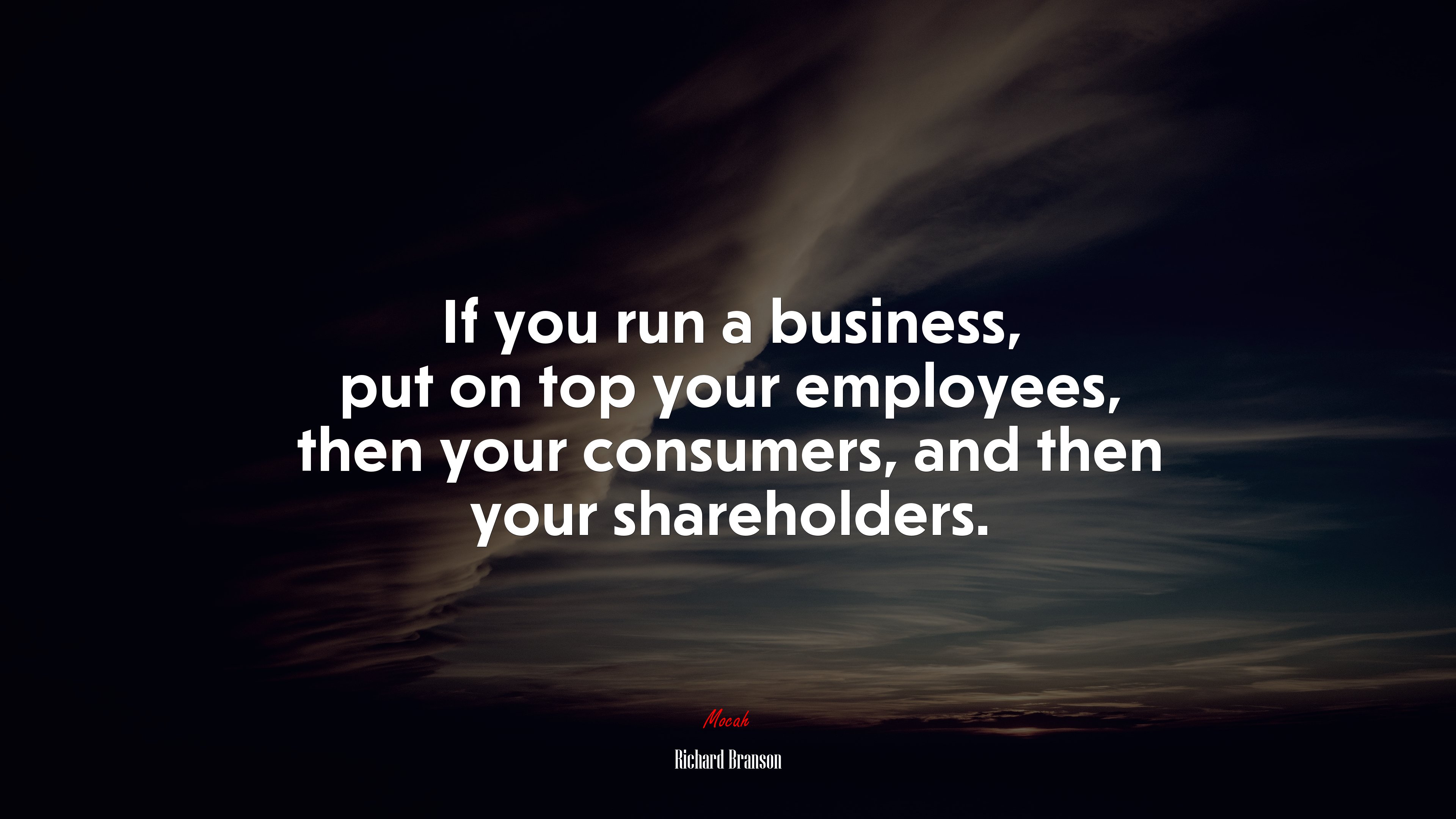 If you run a business, put on top your employees, then your consumers, and then your shareholders. | Richard Branson quote HD Wallpaper