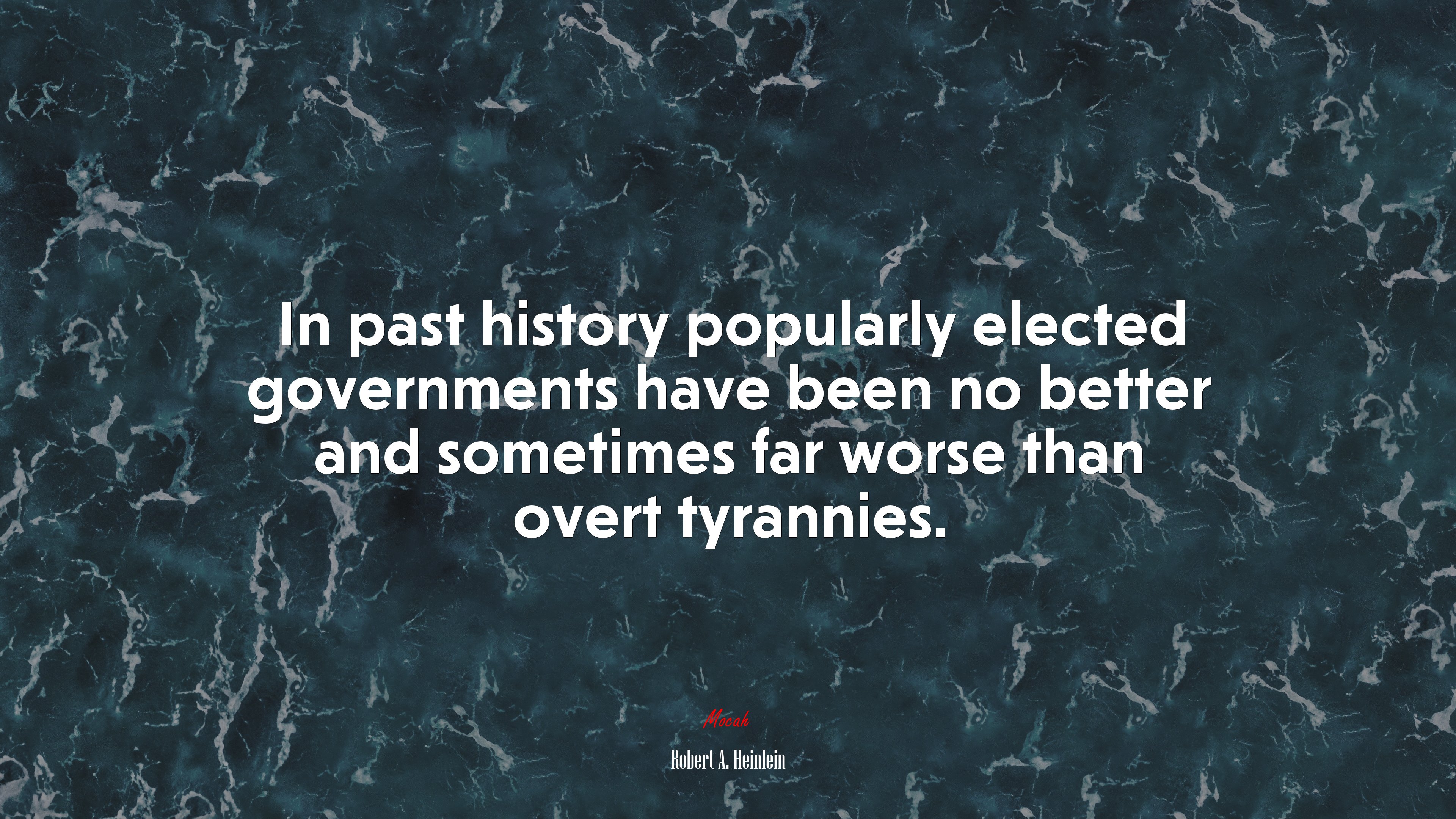 In past history popularly elected governments have been no better and sometimes far worse than overt tyrannies. | Robert A. Heinlein quote HD Wallpaper