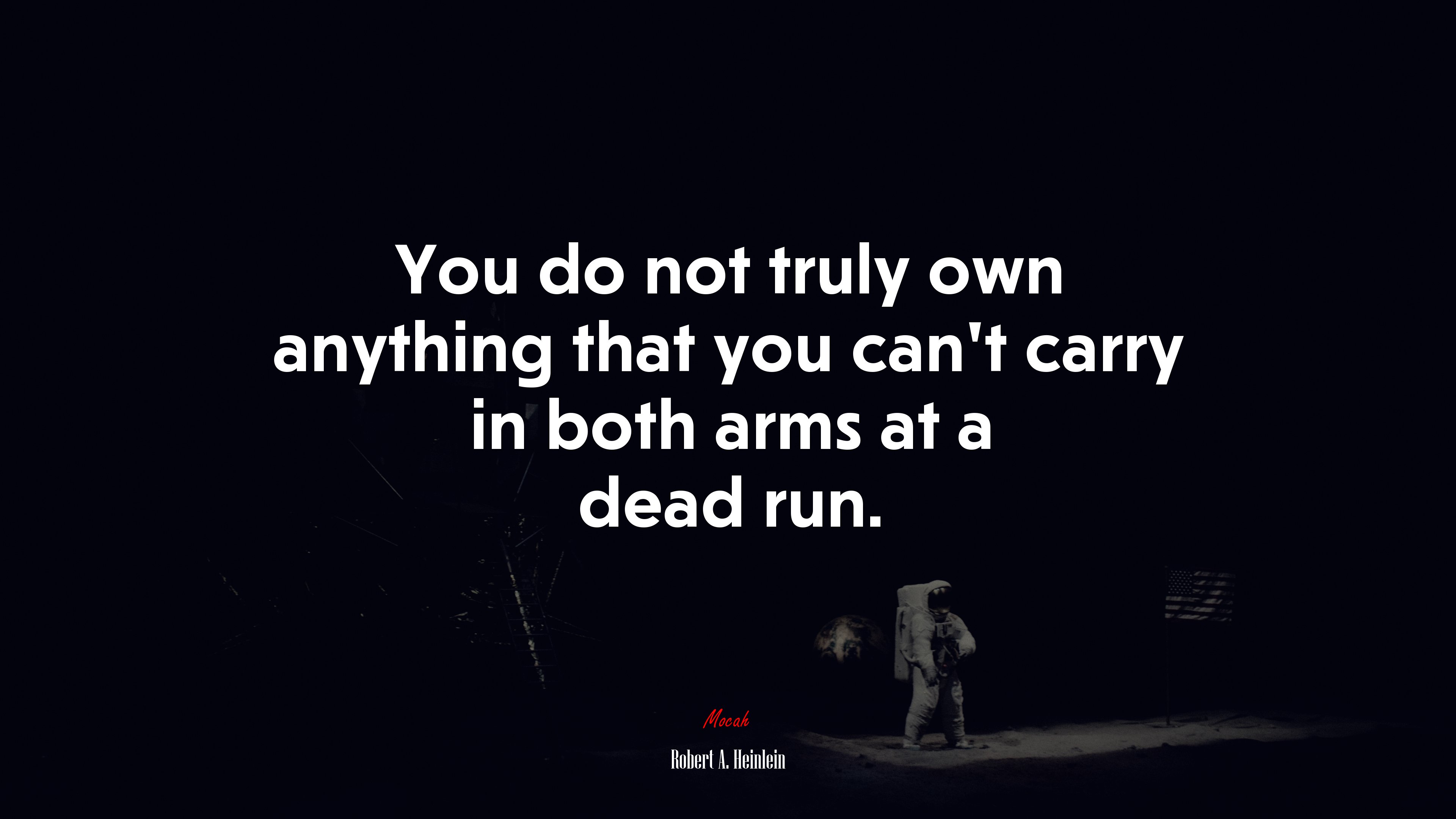 You do not truly own anything that you can’t carry in both arms at a dead run. | Robert A. Heinlein quote HD Wallpaper