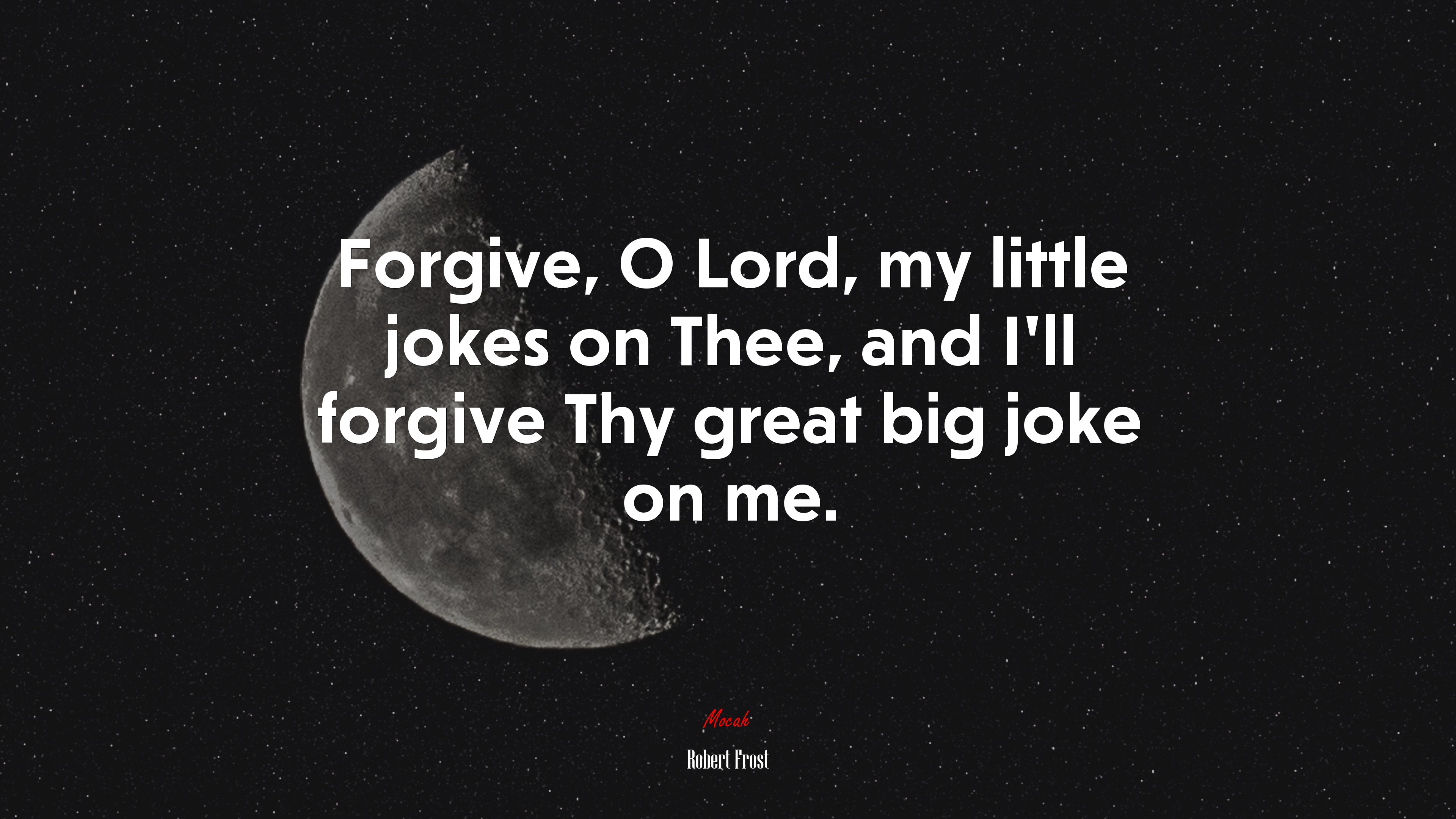 Forgive, O Lord, my little jokes on Thee, and I’ll forgive Thy great big joke on me. | Robert Frost quote HD Wallpaper