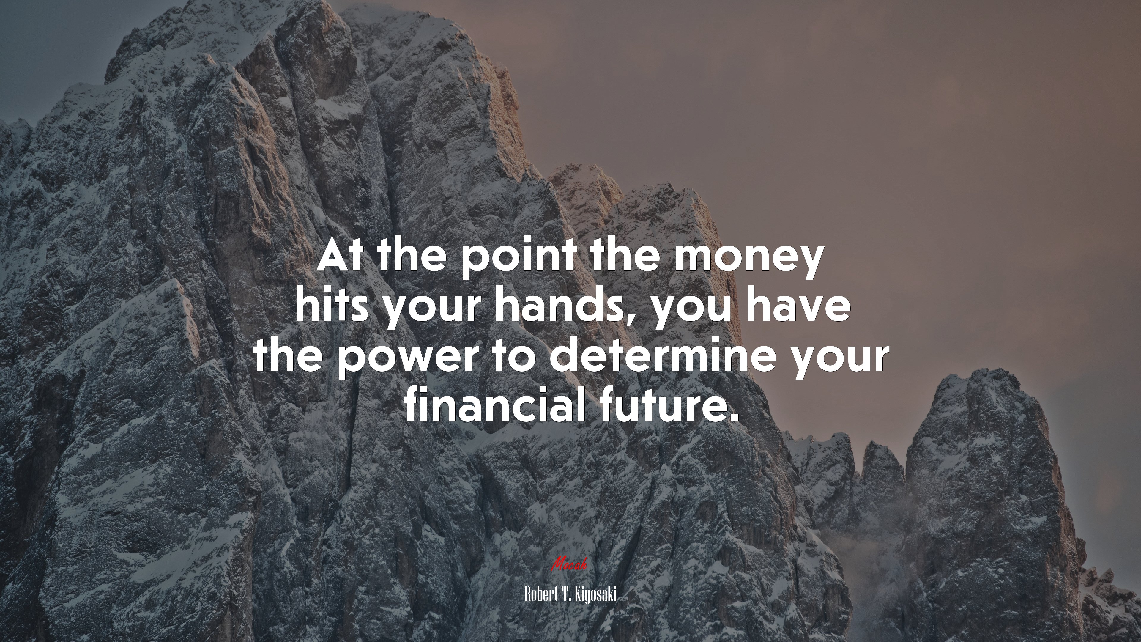 At the point the money hits your hands, you have the power to determine your financial future. | Robert T. Kiyosaki quote HD Wallpaper