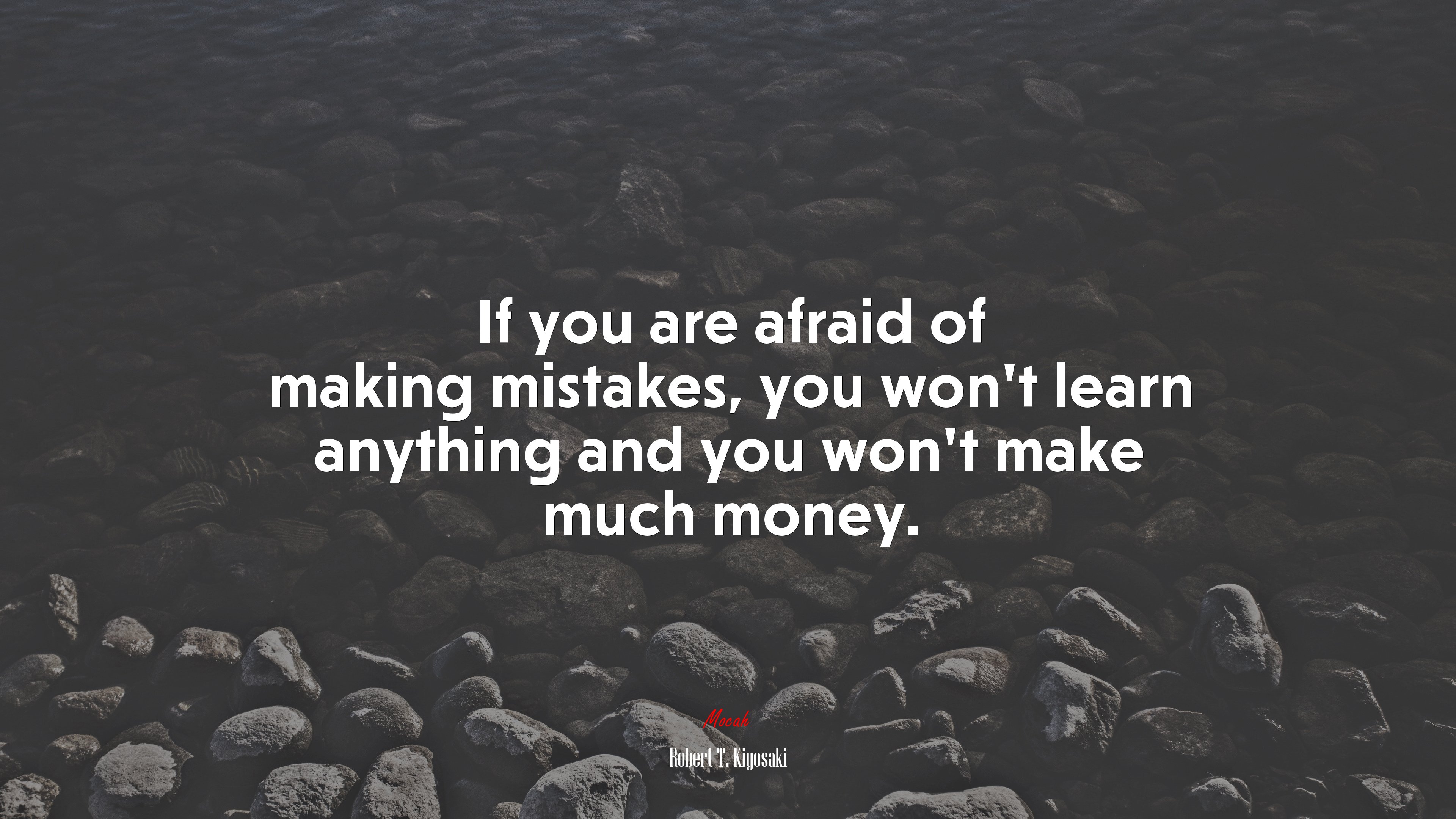 If you are afraid of making mistakes, you won’t learn anything and you won’t make much money. | Robert T. Kiyosaki quote HD Wallpaper