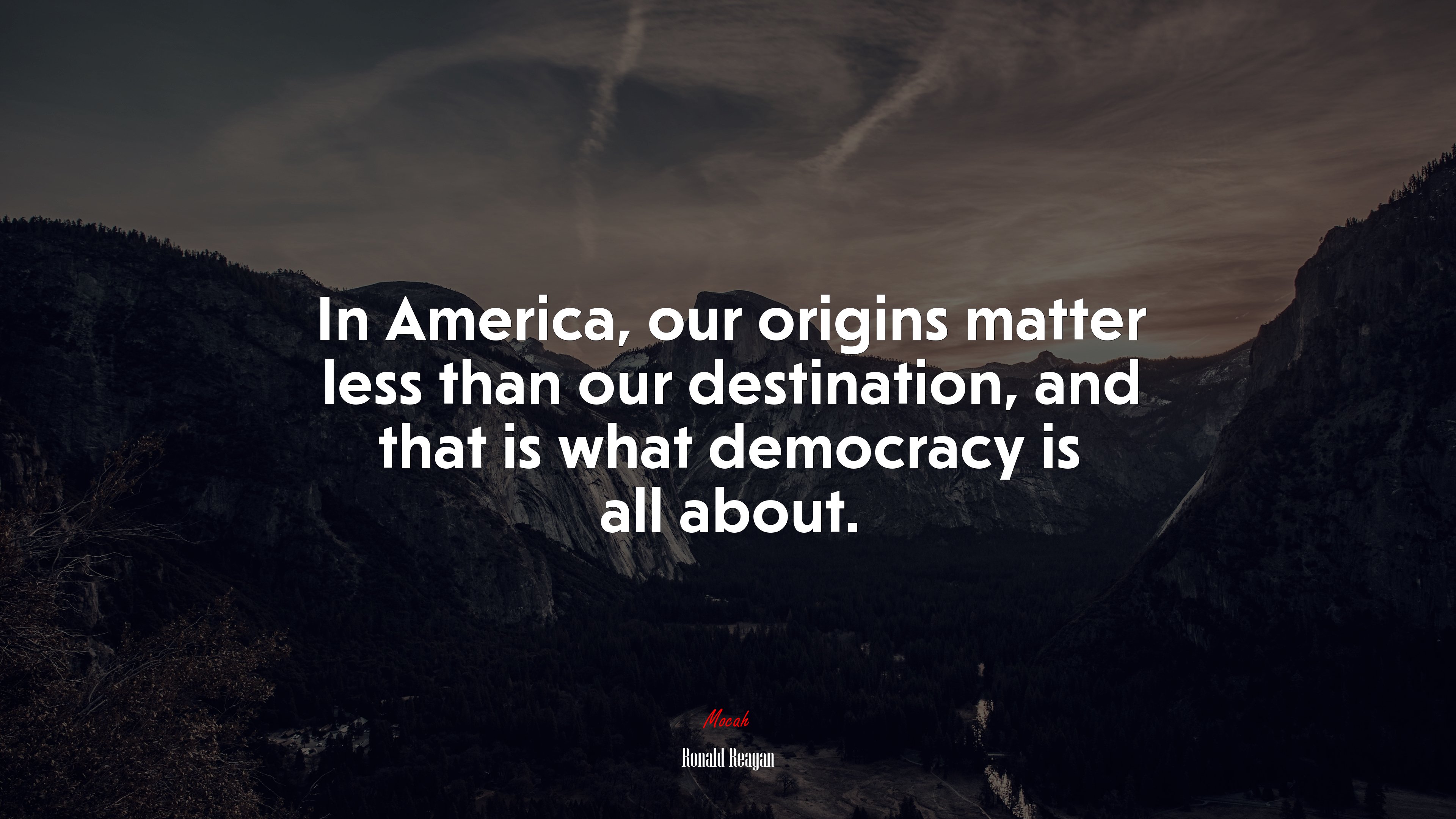 In America, our origins matter less than our destination, and that is what democracy is all about. | Ronald Reagan quote HD Wallpaper