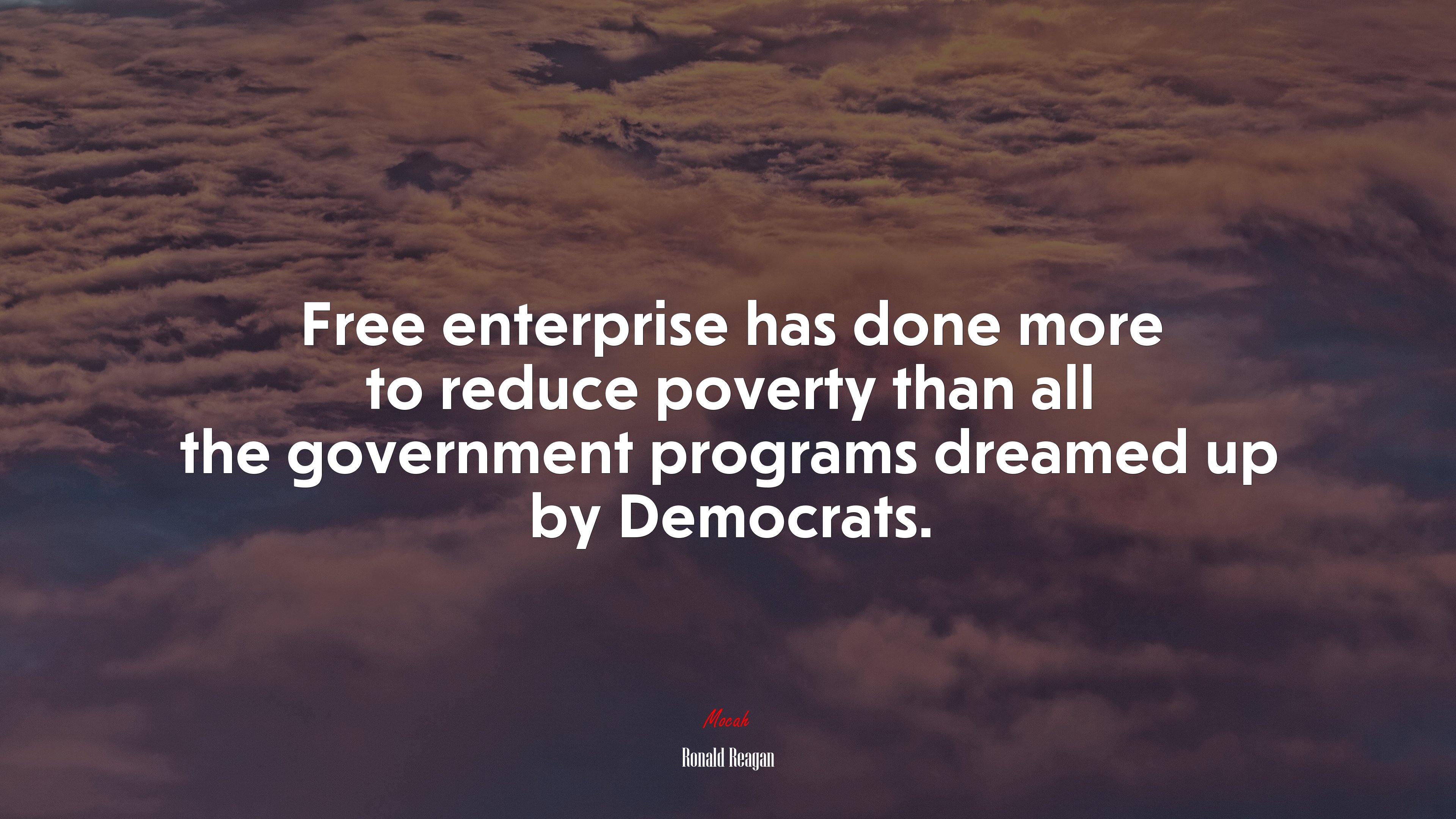Free enterprise has done more to reduce poverty than all the government programs dreamed up by Democrats. | Ronald Reagan quote HD Wallpaper