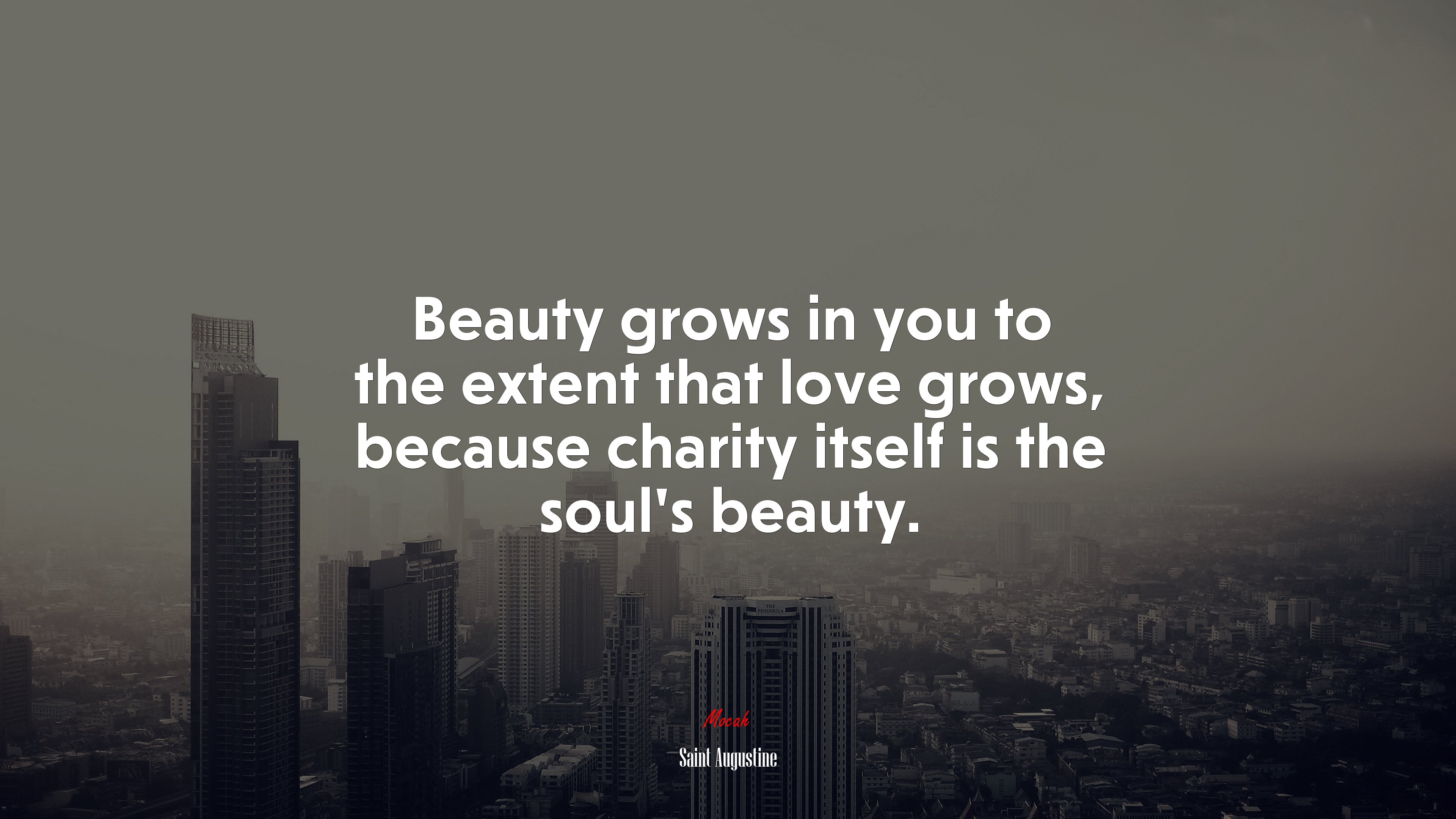 Beauty grows in you to the extent that love grows, because charity itself is the soul’s beauty. | Saint Augustine quote HD Wallpaper