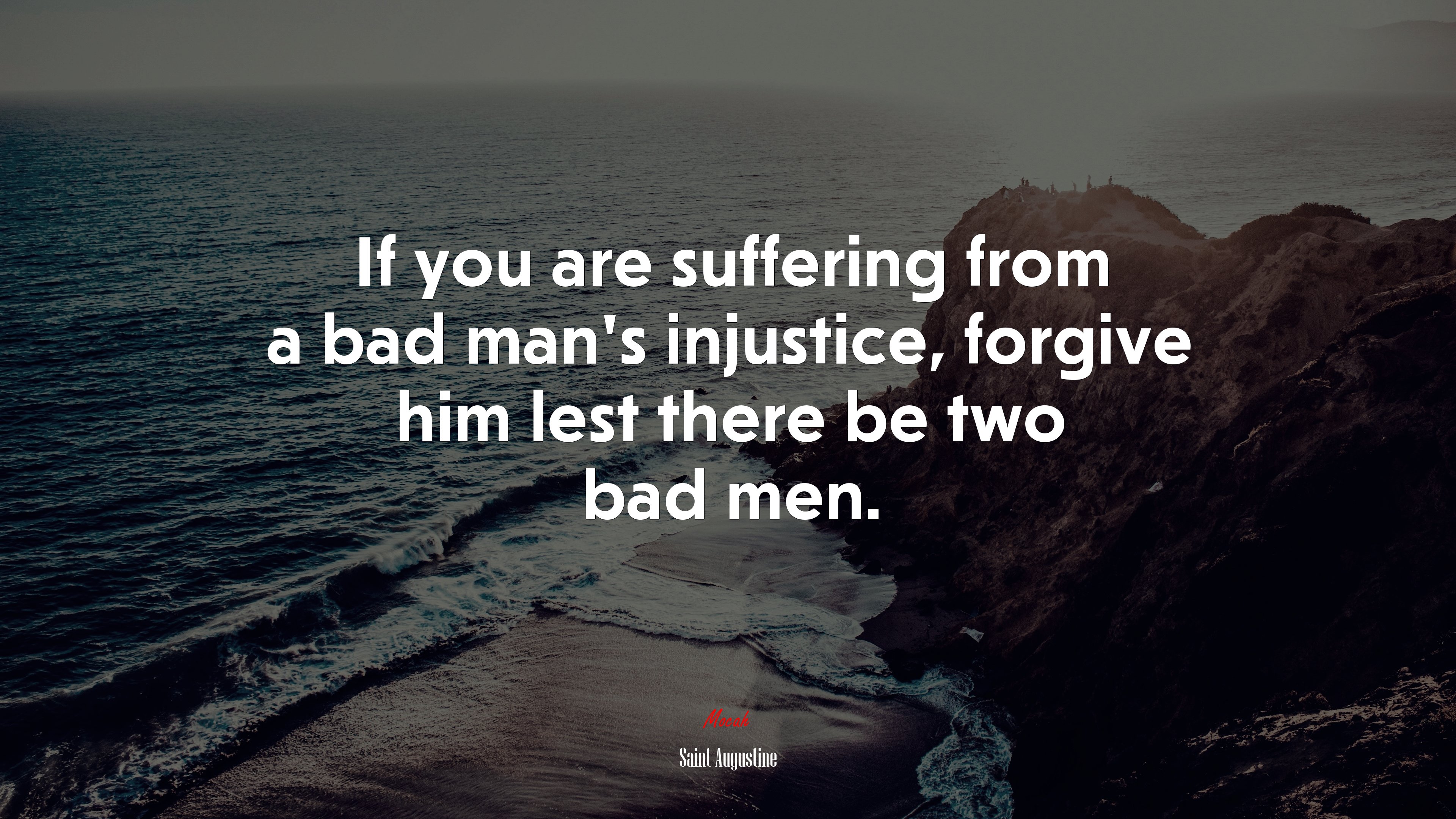 If you are suffering from a bad man’s injustice, forgive him lest there be two bad men. | Saint Augustine quote HD Wallpaper