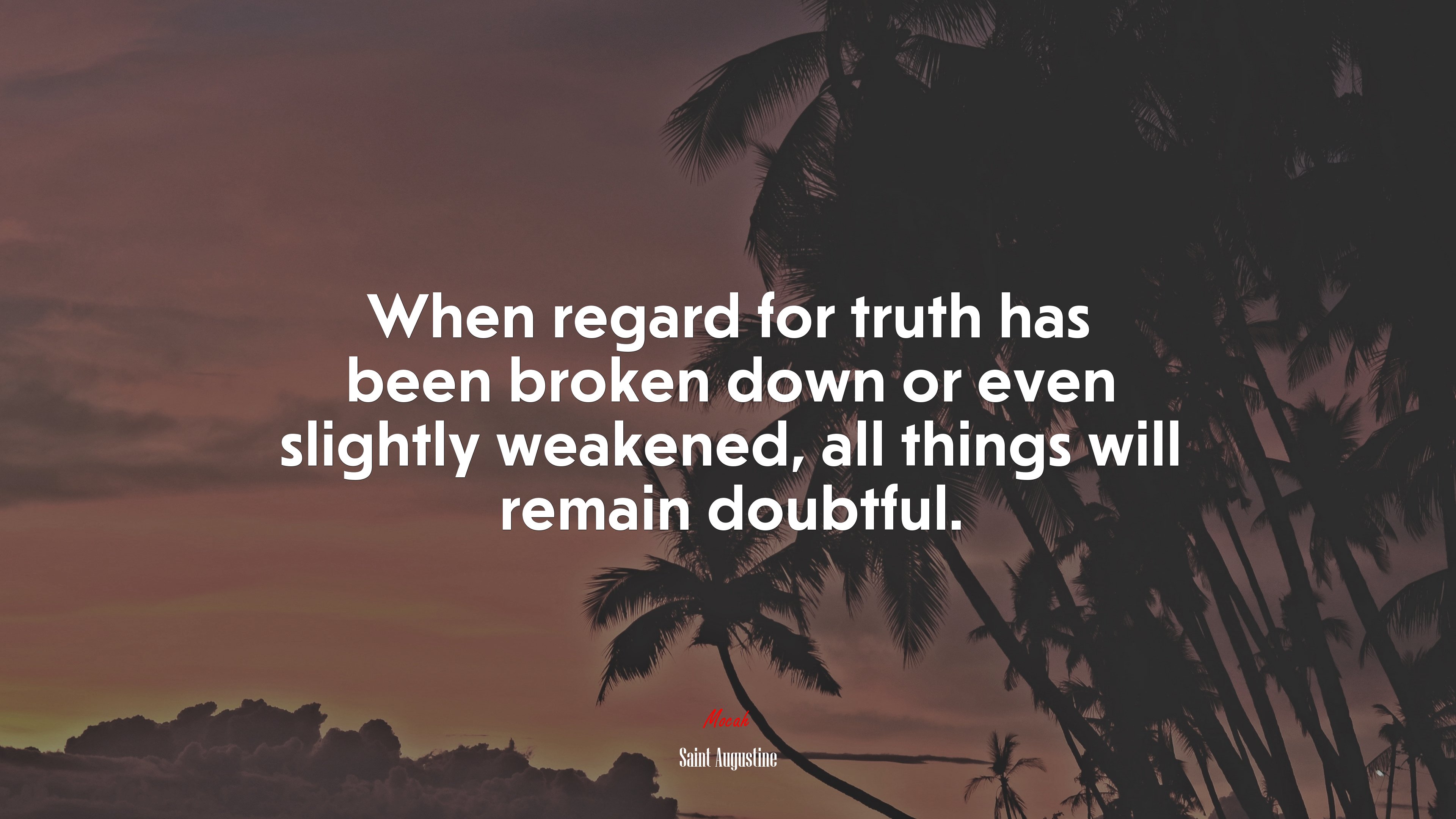 When regard for truth has been broken down or even slightly weakened, all things will remain doubtful. | Saint Augustine quote HD Wallpaper