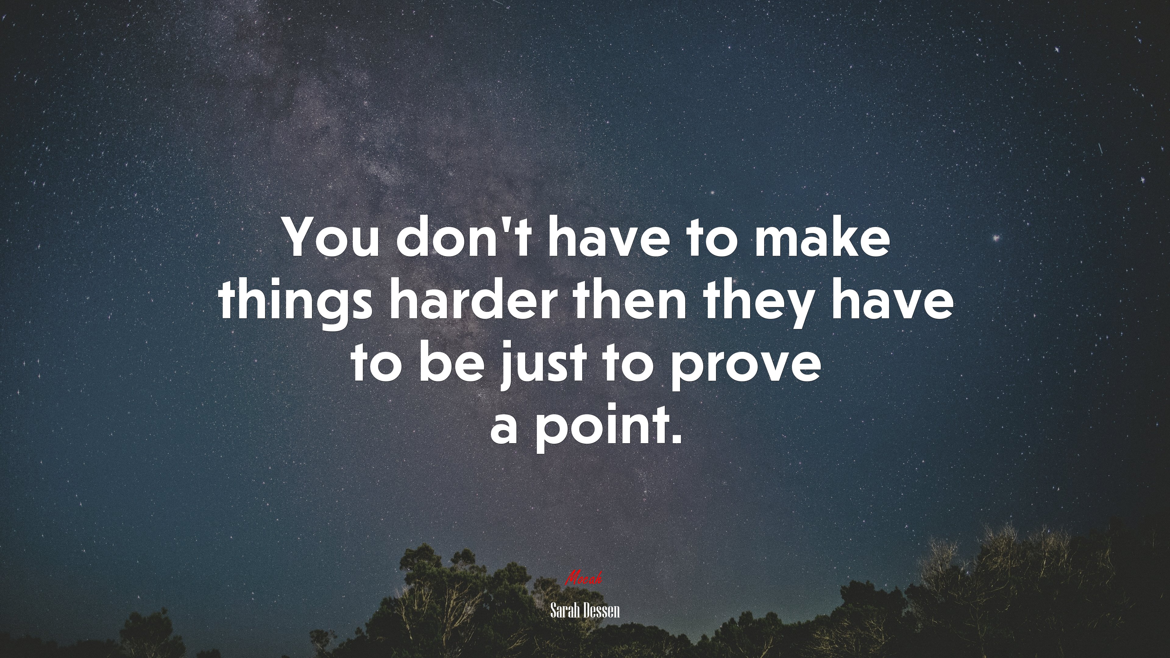 You don’t have to make things harder then they have to be just to prove a point. | Sarah Dessen quote HD Wallpaper