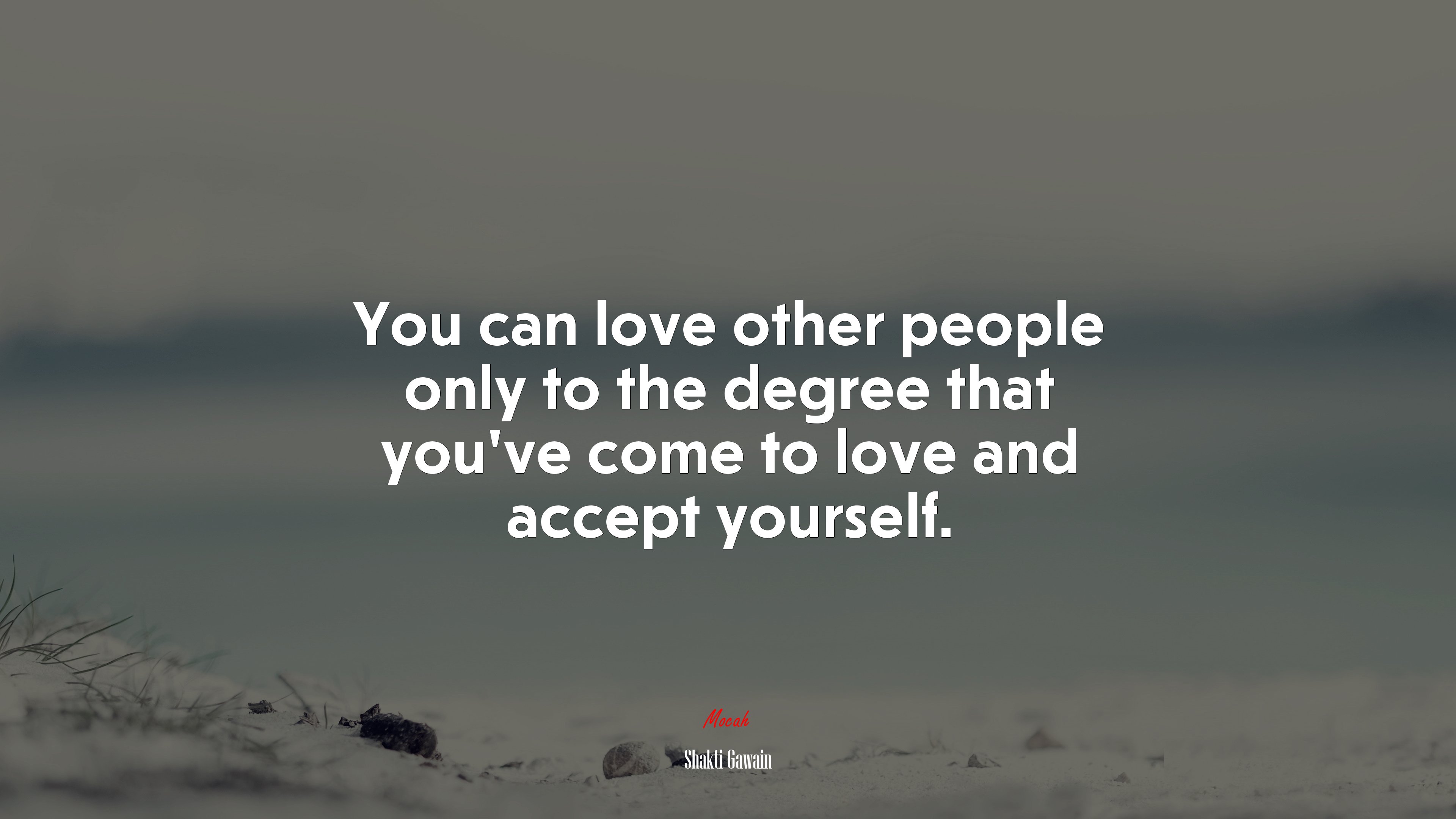 You can love other people only to the degree that you’ve come to love and accept yourself. | Shakti Gawain quote HD Wallpaper