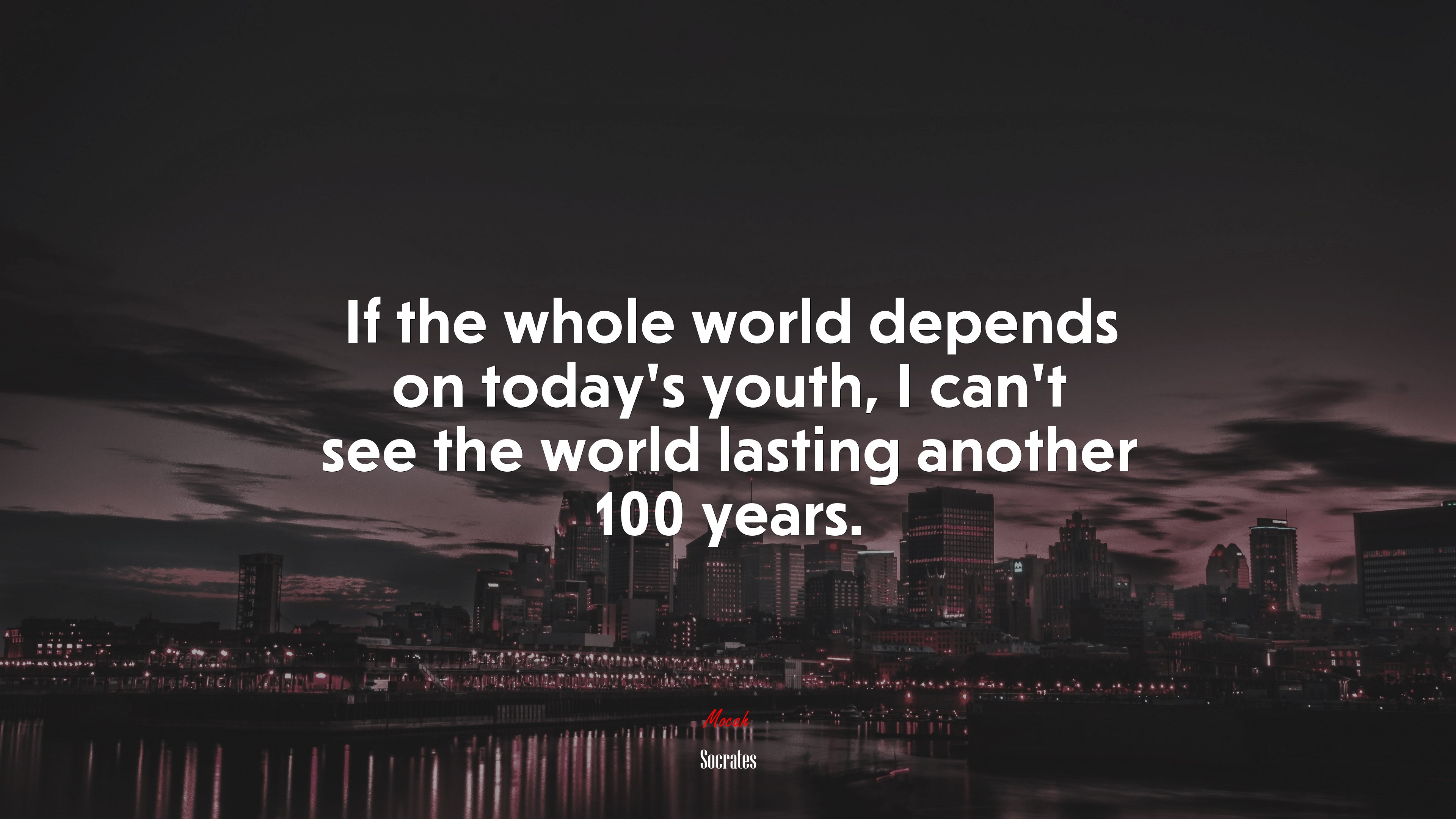 If the whole world depends on today’s youth, I can’t see the world lasting another 100 years. | Socrates quote HD Wallpaper