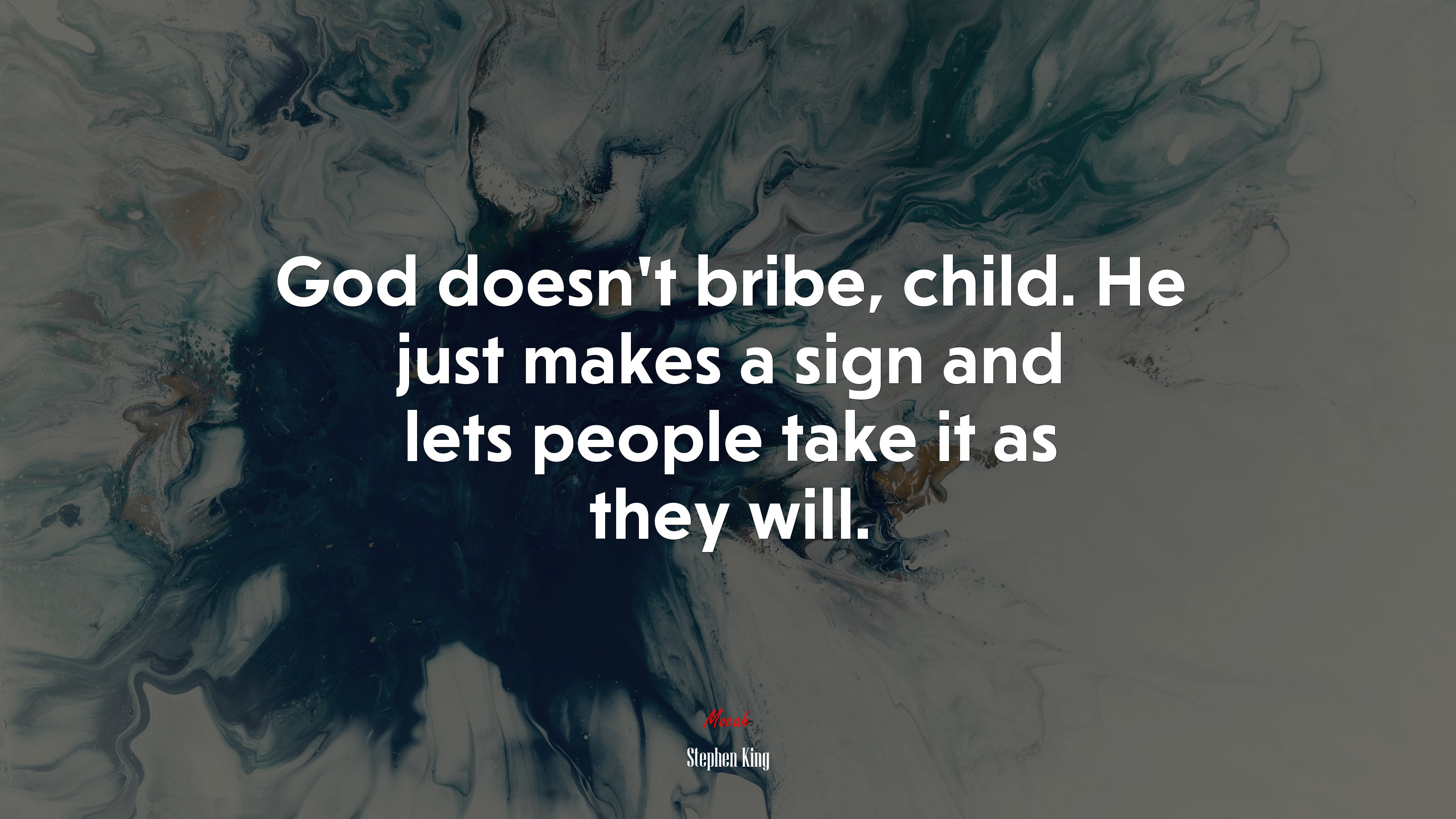 God doesn’t bribe, child. He just makes a sign and lets people take it as they will. | Stephen King quote HD Wallpaper