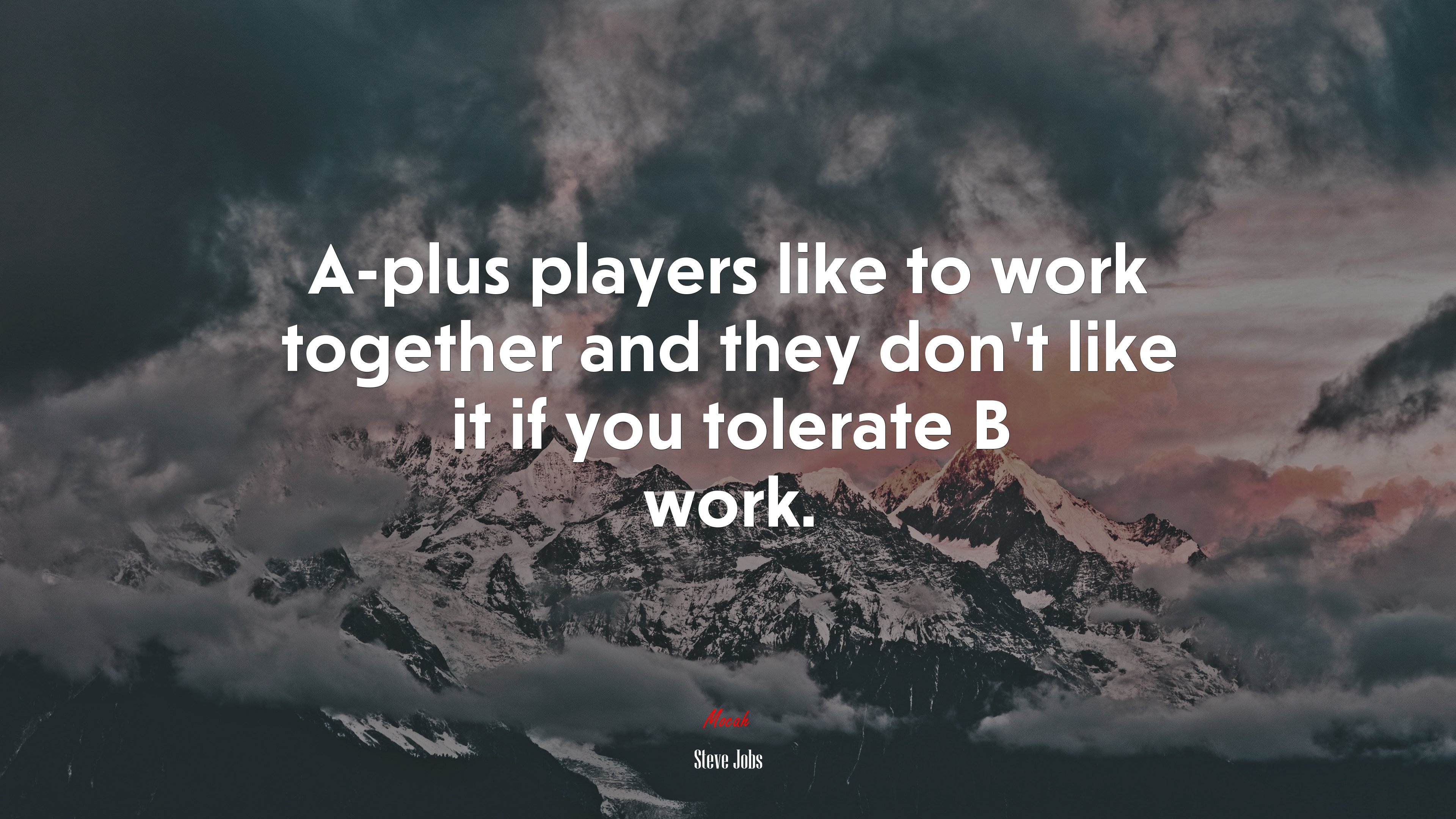 A-plus players like to work together and they don’t like it if you tolerate B work. | Steve Jobs quote HD Wallpaper
