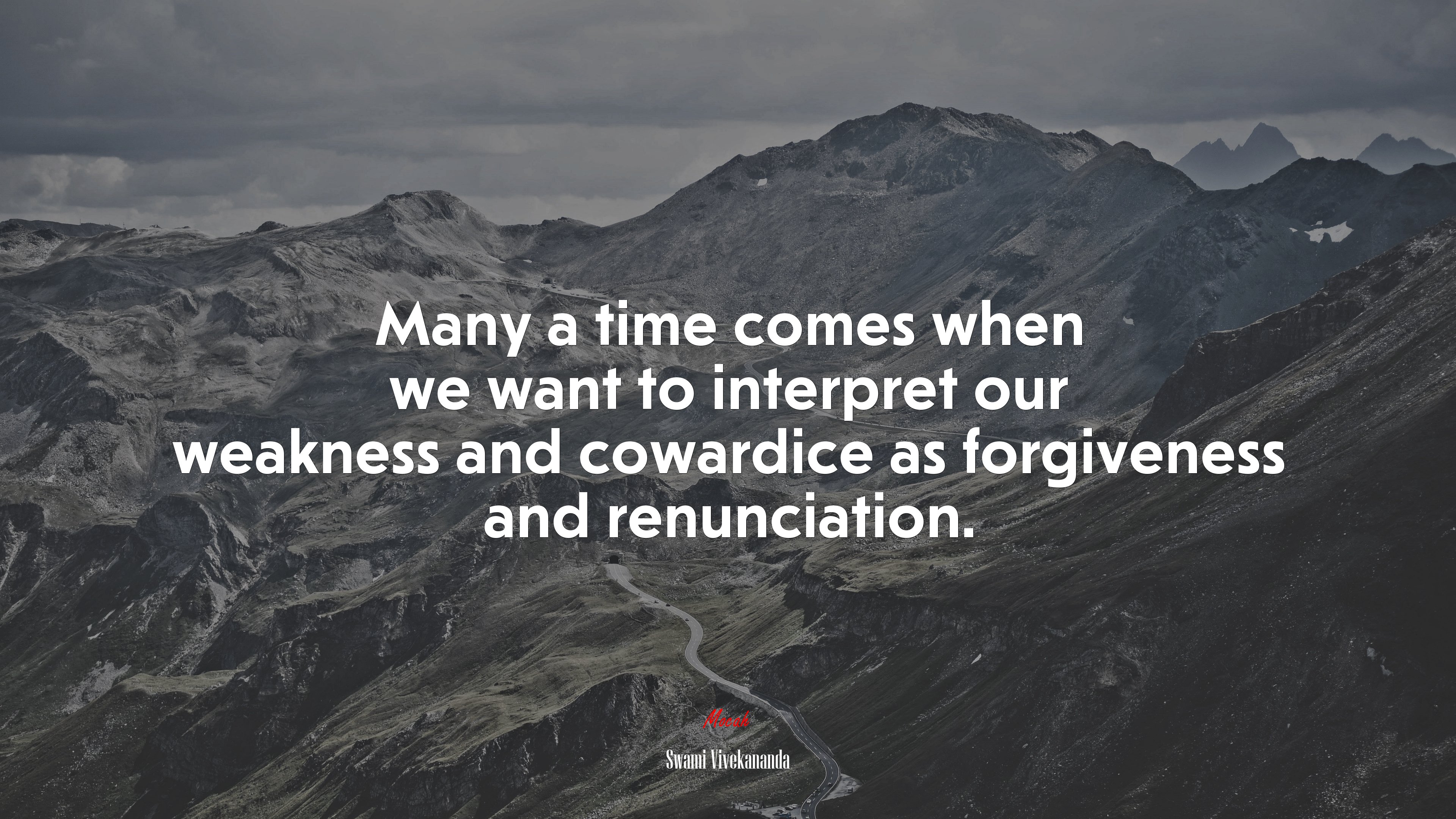 Many a time comes when we want to interpret our weakness and cowardice as forgiveness and renunciation. | Swami Vivekananda quote HD Wallpaper
