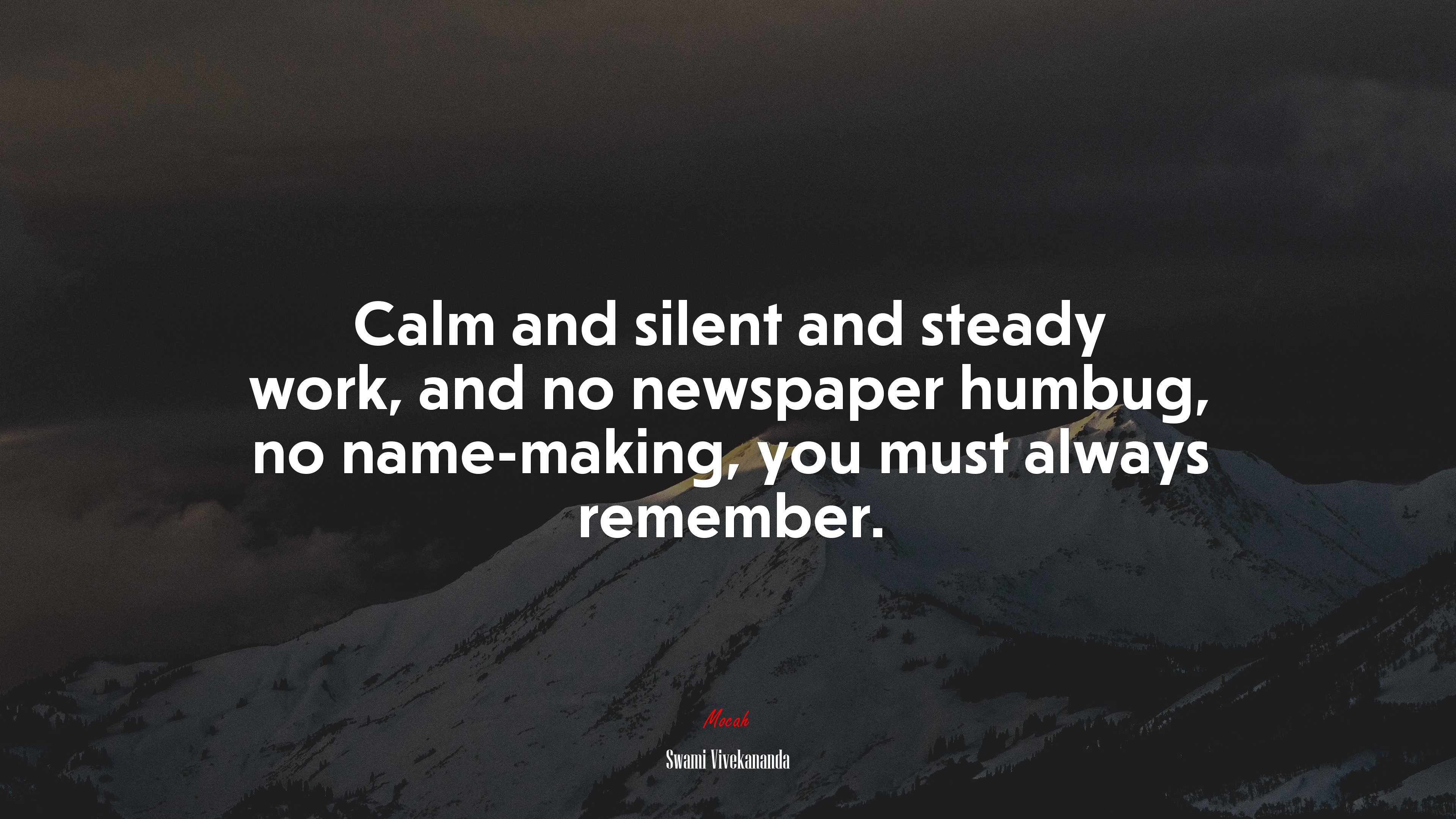 Calm and silent and steady work, and no newspaper humbug, no name-making, you must always remember. | Swami Vivekananda quote HD Wallpaper
