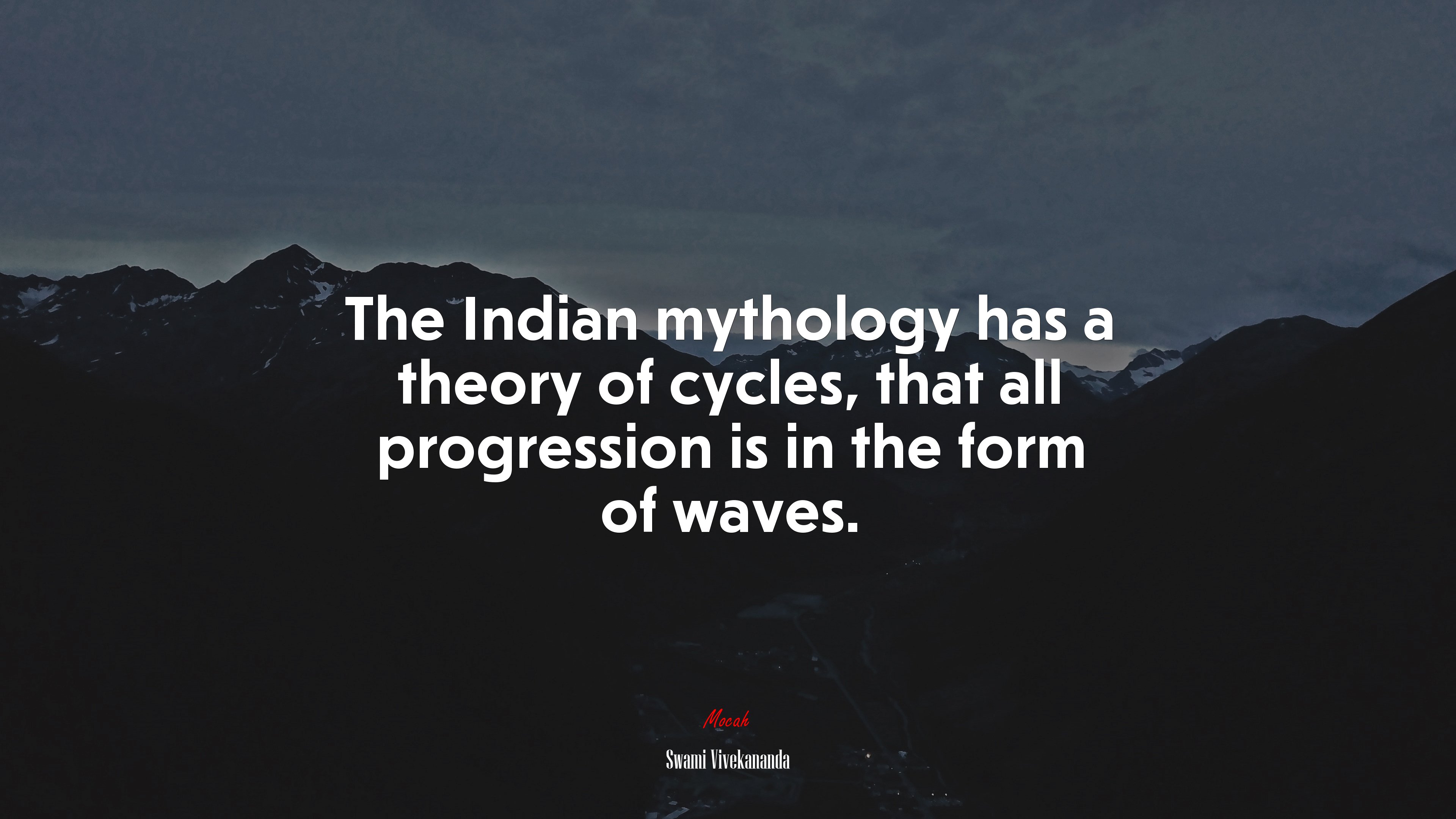 The Indian mythology has a theory of cycles, that all progression is in the form of waves. | Swami Vivekananda quote HD Wallpaper