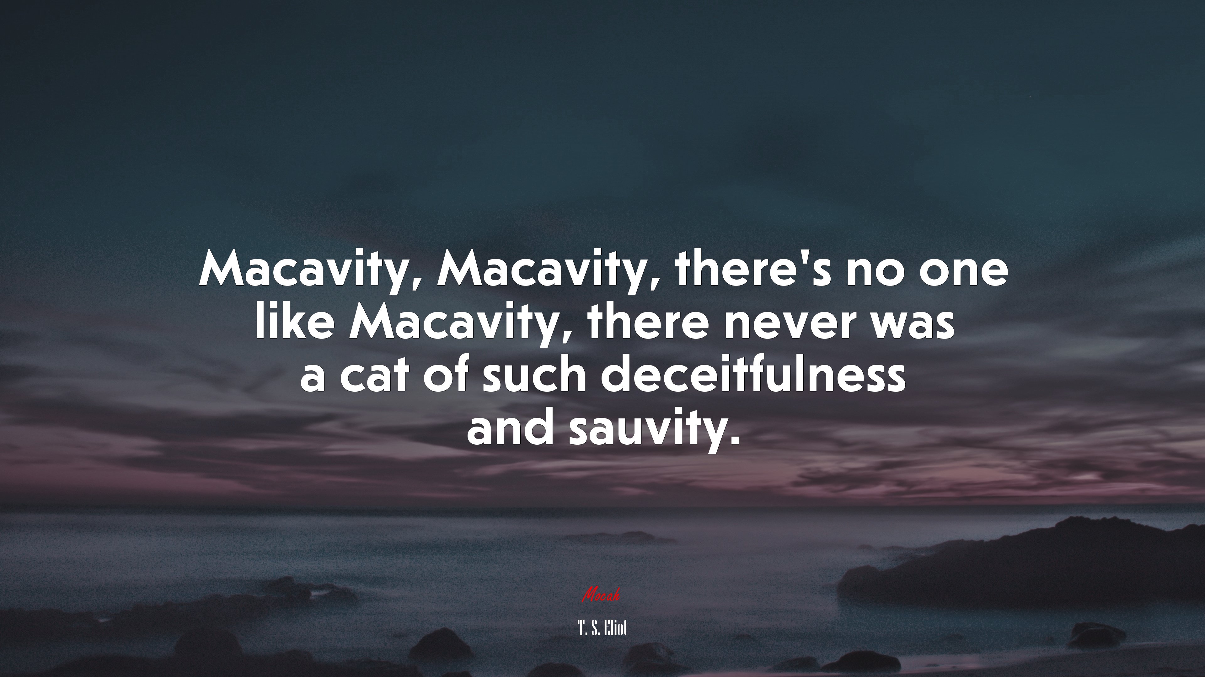 Macavity, Macavity, there’s no one like Macavity, there never was a cat of such deceitfulness and sauvity. | T. S. Eliot quote HD Wallpaper