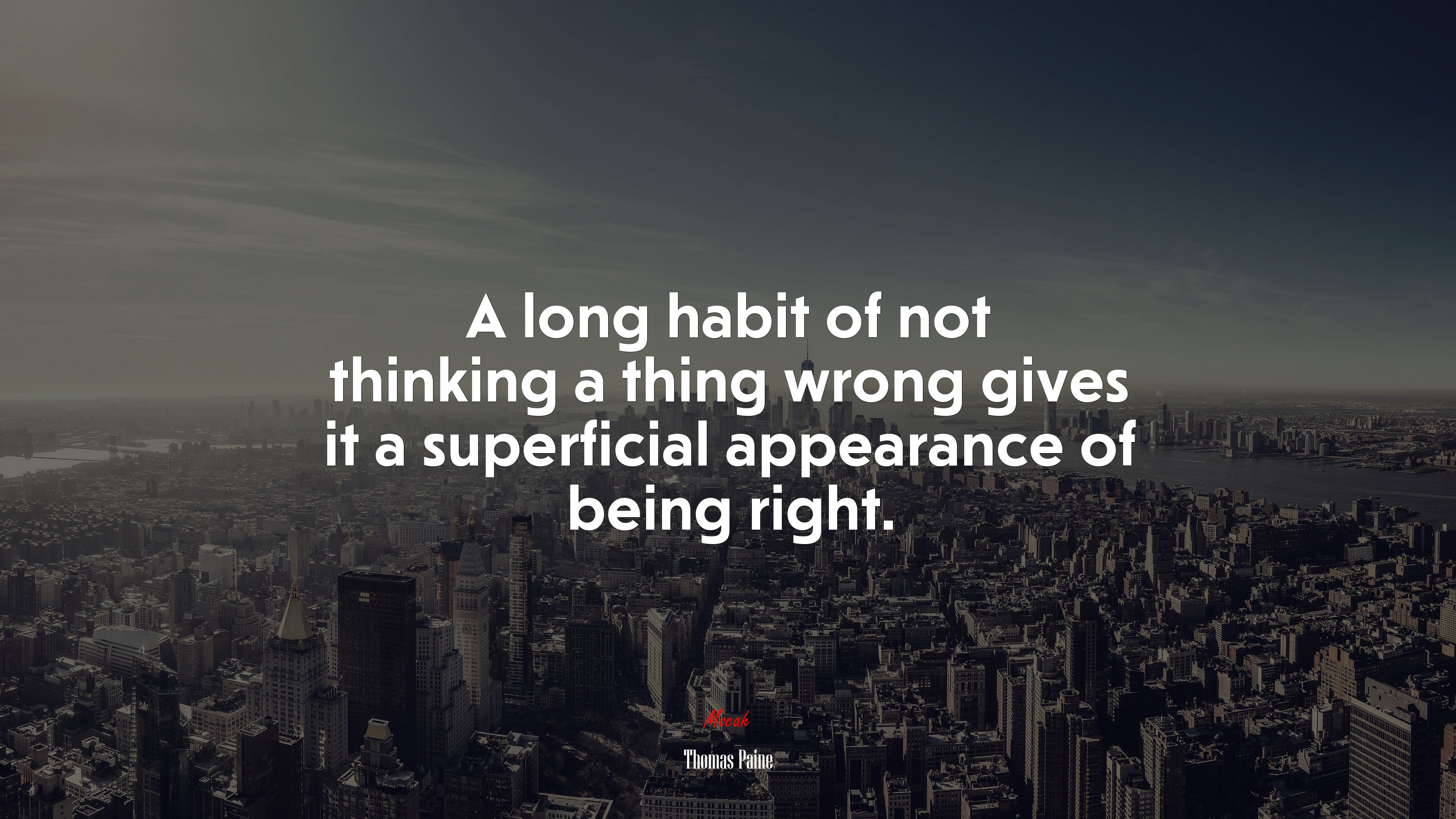 A long habit of not thinking a thing wrong gives it a superficial appearance of being right. | Thomas Paine quote HD Wallpaper