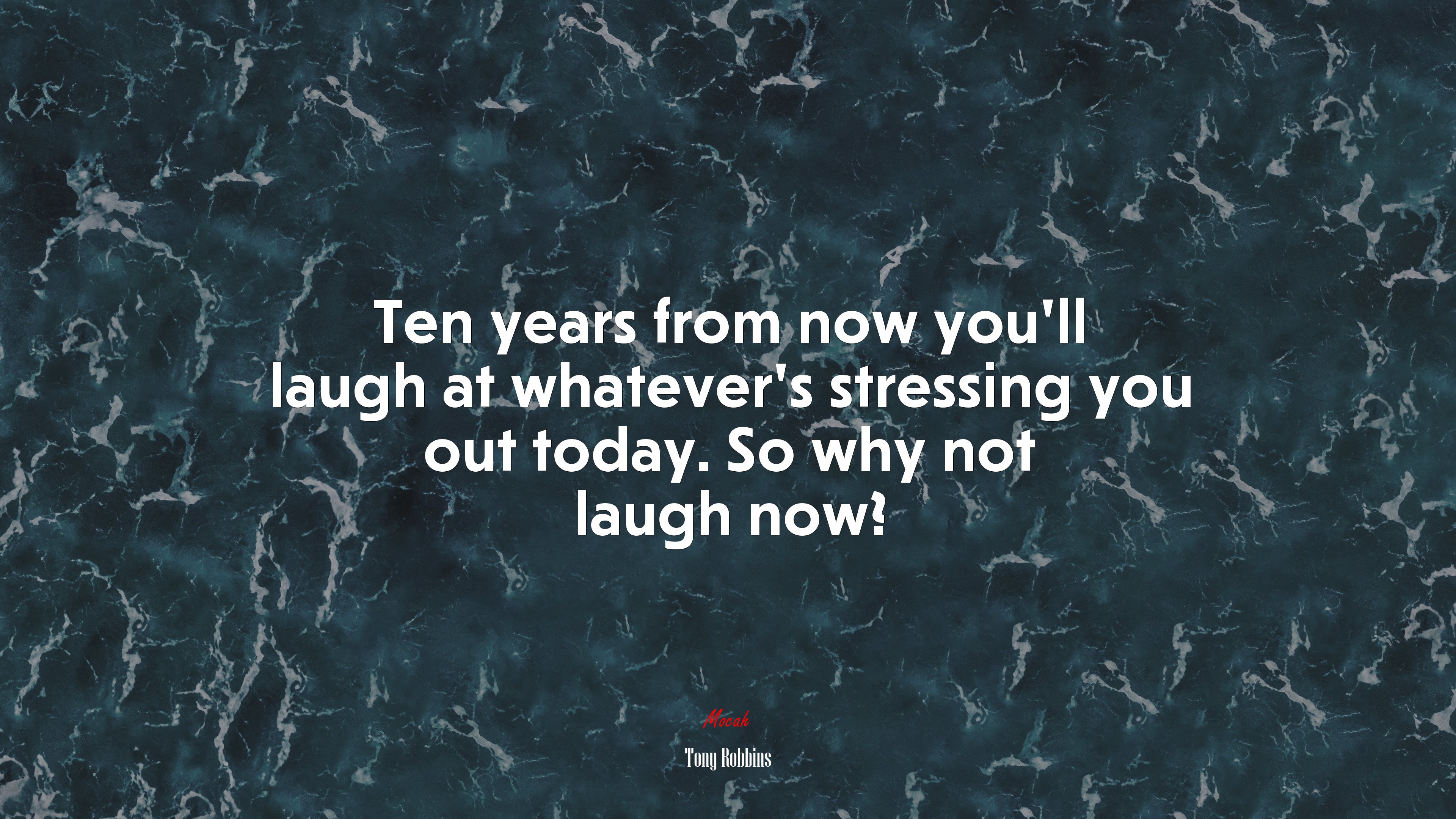 Ten years from now you’ll laugh at whatever’s stressing you out today. So why not laugh now? | Tony Robbins quote HD Wallpaper